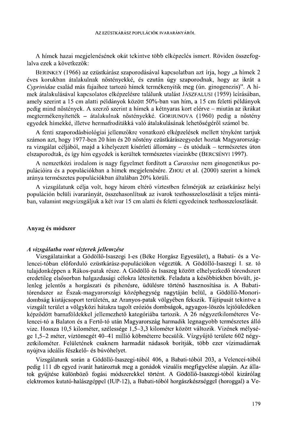 AZ EZÜSTKÁRÁSZ POPULÁCIÓK IV AR ARÁNYÁRÓL A hímek hazai megjelenésének okát tekintve több elképzelés ismert. Röviden összefoglalva ezek a következők: BERINK.