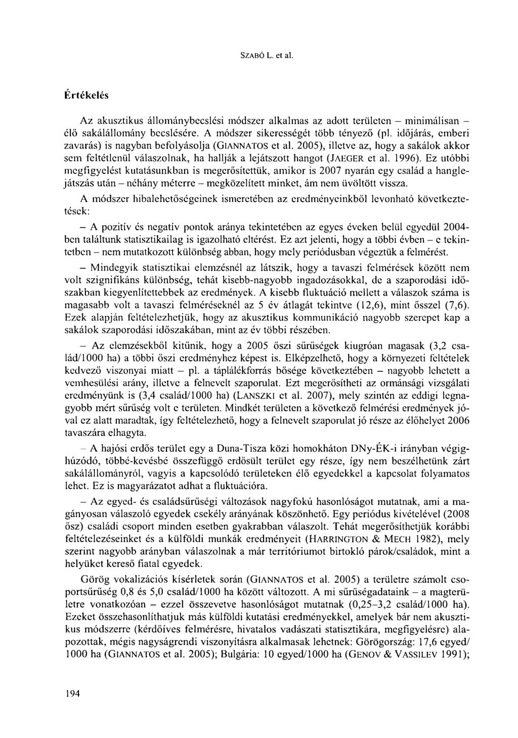 SZABÓ L. et al. Értékelés Az akusztikus állománybecslési módszer alkalmas az adott területen - minimálisan - élő sakálállomány becslésére. A módszer sikerességét több tényező (pl.