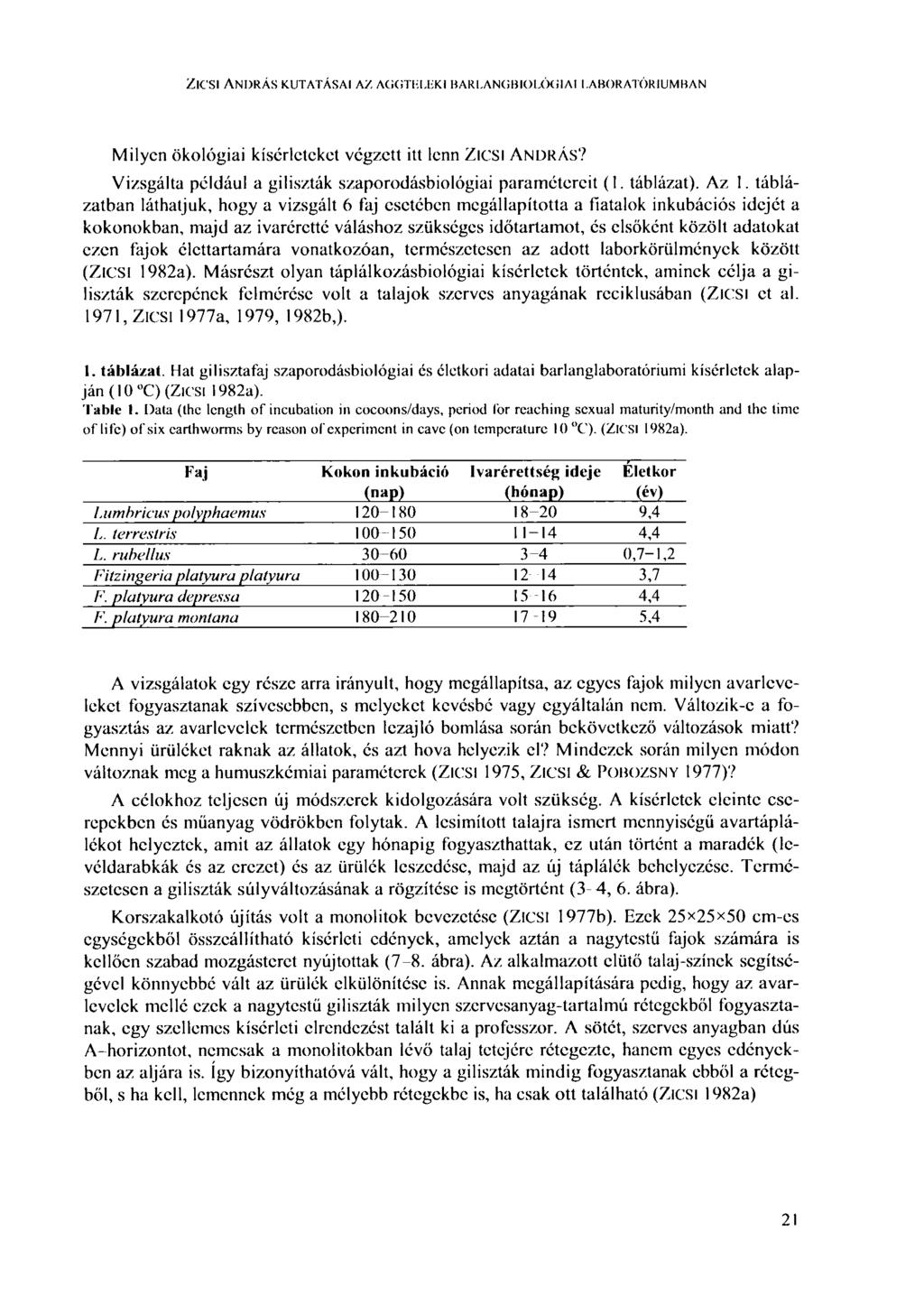 Zic'si ANDRÁS KUTATÁSAI AZ AGGTELEKI BARLANGBIOLÓGIAI LABORATÓRIUMBAN Milyen ökológiai kísérleteket végzett itt lenn Zicsi ANDRÁS? Vizsgálta például a giliszták szaporodásbiológiai paramétereit (1.
