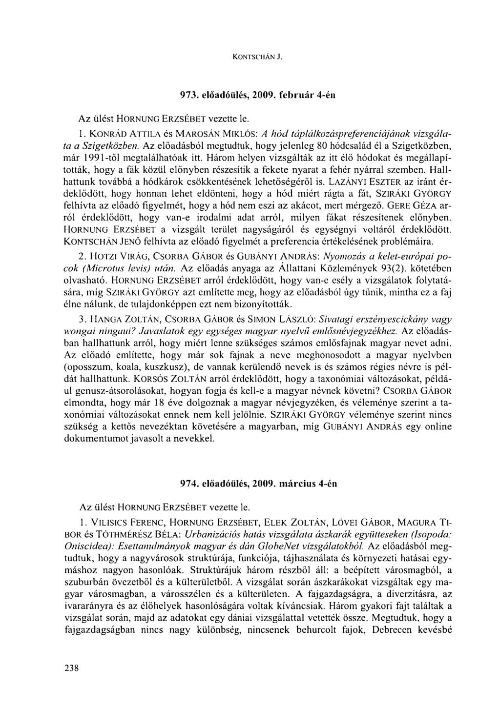 K.ONTSCHÁN J. 973. előadóülés, 2009. február 4-én Az ülést HORNUNG ERZSÉBET vezette le. 1. KONRÁD ATTILA és MAROSÁN MIKLÓS: A hód táplálkozáspreferenciájának vizsgálata a Szigetközben.