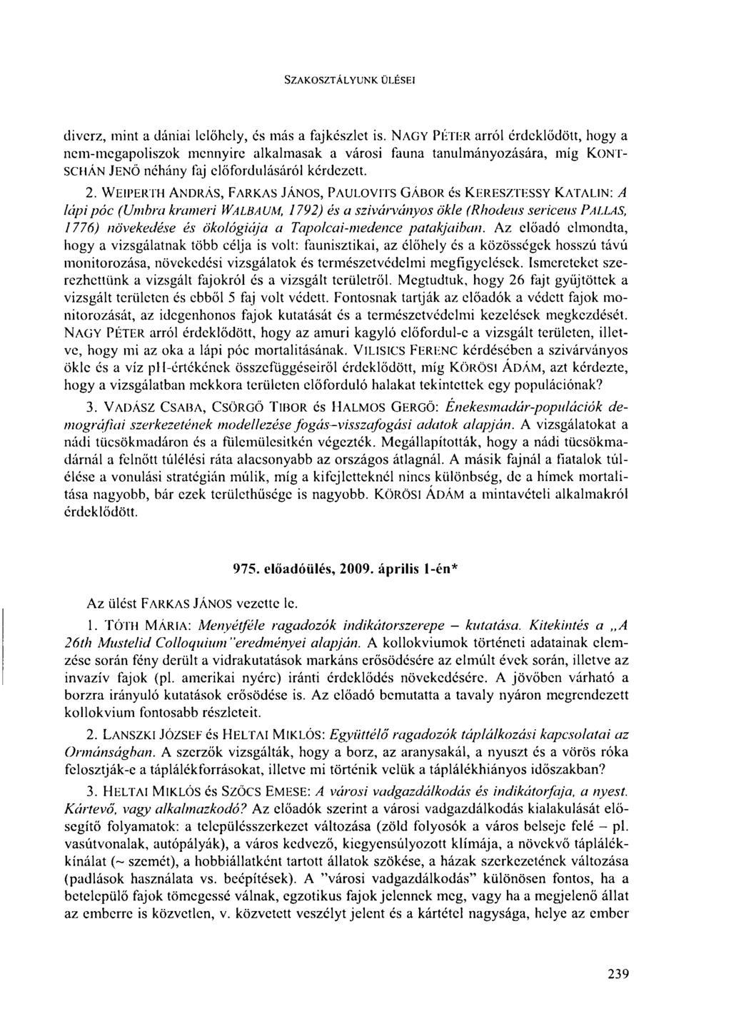 SZAKOSZTÁLYUNK ÜLÉSEI divcrz, mint a dániai lelőhely, es más a fajkészlet is. NAGY PÉTER arról érdeklődött, hogy a nem-mcgapoliszok mennyire alkalmasak a városi fauna tanulmányozására, míg K.
