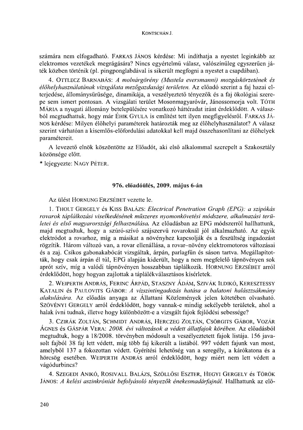 K.ONTSCHÁN J. számára nem elfogadható. FARKAS JÁNOS kérdése: Mi indíthatja a nyestet leginkább az elektromos vezetékek megrágására?