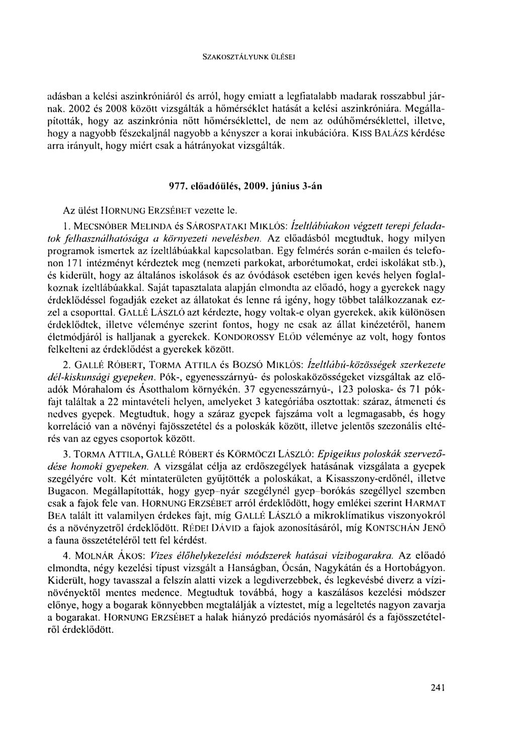 SZAKOSZTÁLYUNK ÜLÉSEI adásban a kclcsi aszinkróniáról és arról, hogy emiatt a legfiatalabb madarak rosszabbul járnak. 2002 és 2008 között vizsgálták a hőmérséklet hatását a kelési aszinkróniára.