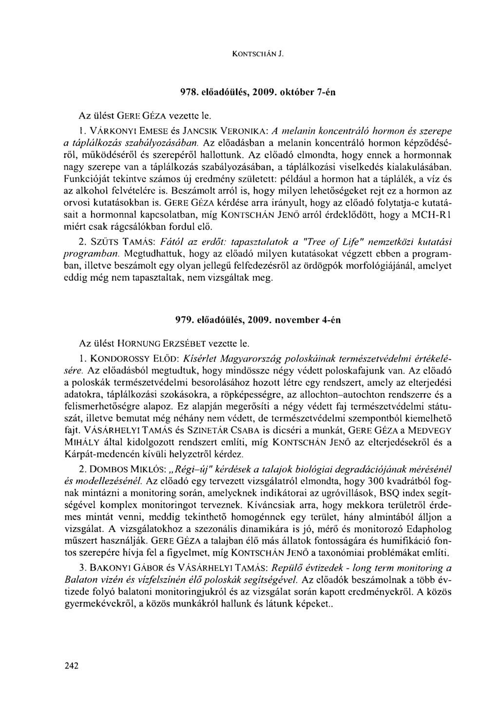 K.ONTSCHÁN J. 978. előadóülés, 2009. október 7-én Az ülést GERE GÉZA vezette le. 1. VÁRKONYI EMESE és JANCSIK VERONIKA: A melanin koncentráló hormon és szerepe a táplálkozás szabályozásában.