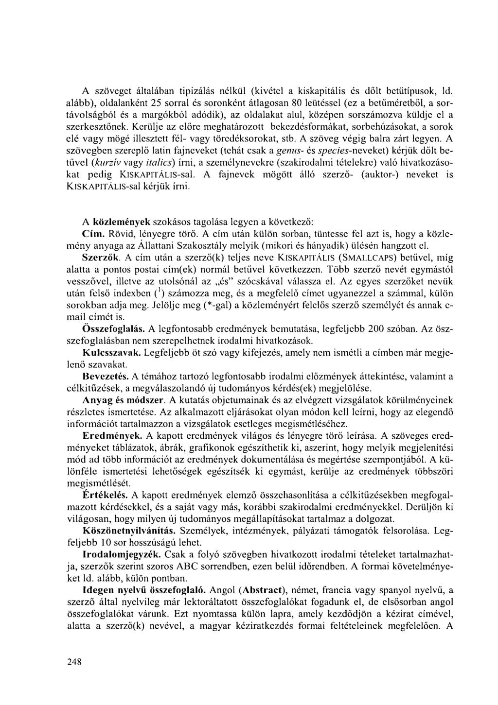 A szöveget általában tipizálás nélkül (kivétel a kiskapitális és dőlt betűtípusok, ld.