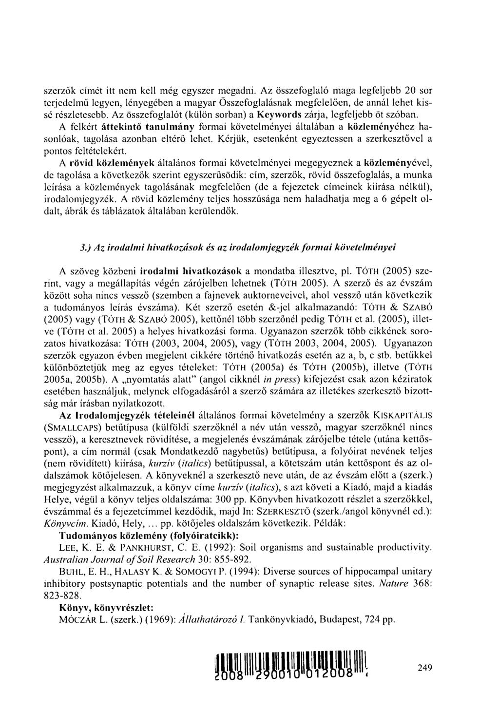szerzők címet itt nem kell még egyszer megadni. Az összefoglaló maga legfeljebb 20 sor terjedelmű legyen, lényegében a magyar Összefoglalásnak megfelelően, de annál lehet kissé részletesebb.