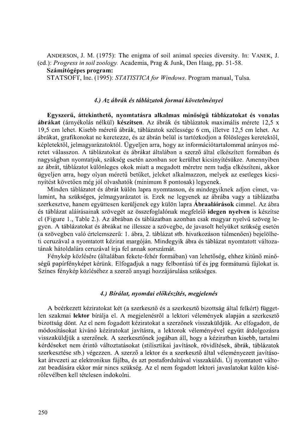 ANDERSON, J. M. (1975): The enigma of soil animal species diversity. In: VANEK, J. (ed.): Progress in soil zoology. Academia, Prag & Junk, Den Haag, pp. 51-58. Számítógépes program: STATSOFT, Inc.