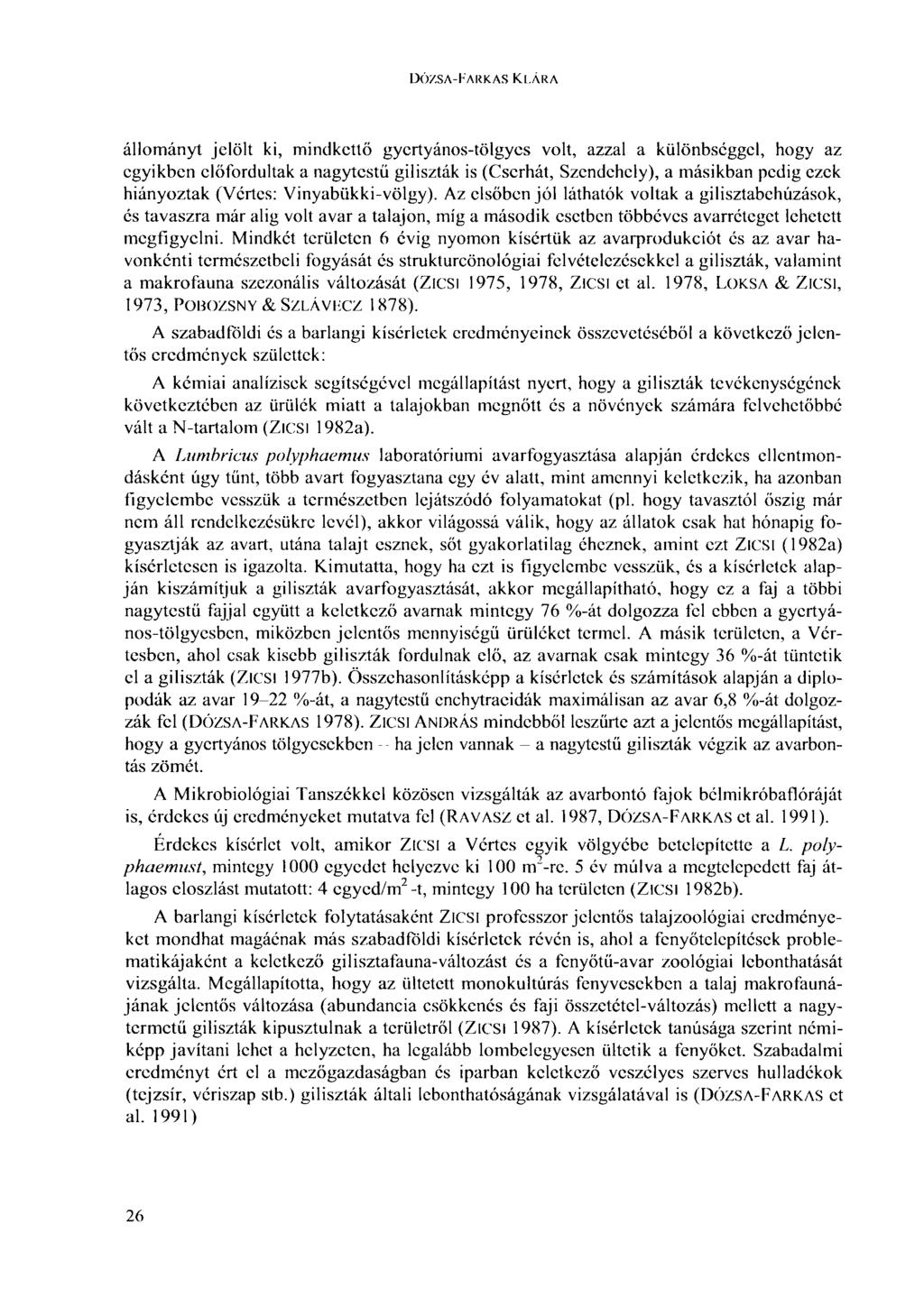 DÓZSA-FARKAS KLÁRA állományt jelölt ki, mindkettő gyertyános-tölgyes volt, azzal a különbséggel, hogy az egyikben előfordultak a nagytestű giliszták is (Cserhát, Szendehely), a másikban pedig ezek