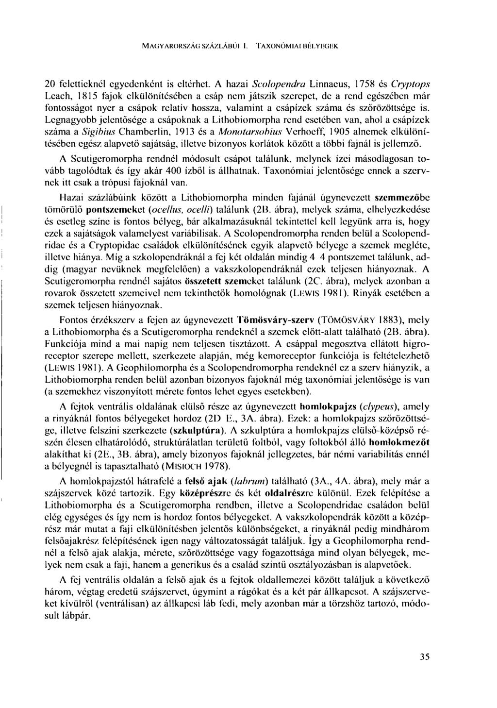 MAGYARORSZÁG SZÁZLÁBÚI i. TAXONÓMIAI BÉLYEGEK 20 felettieknél egyedenként is eltérhet.