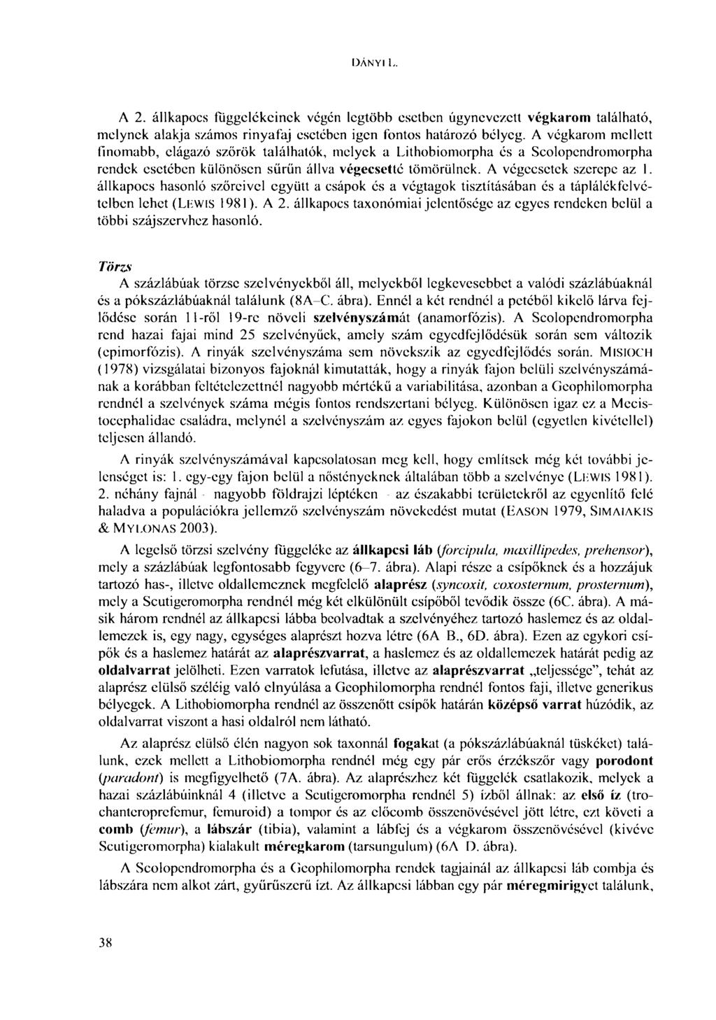 DÁNYI L. Л 2. állkapocs függelékeinek végén legtöbb esetben úgynevezett végkarom található, melynek alakja számos rinyafaj esetében igen fontos határozó bélyeg.