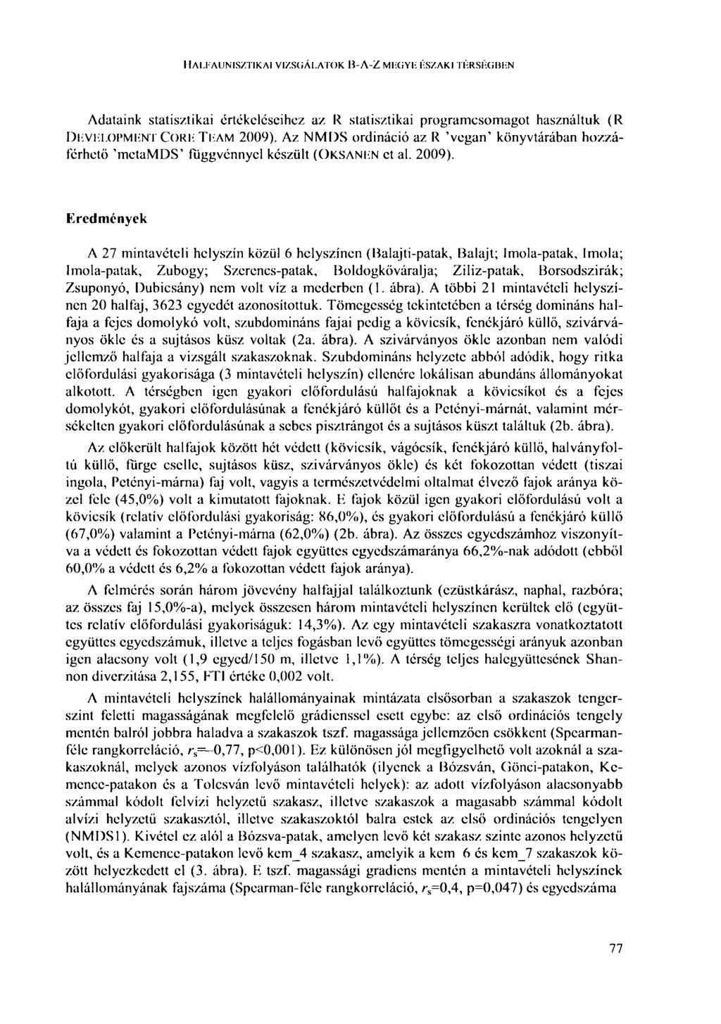 HALFAUNISZTIKAI VIZSGÁLATOK В-Л-Z MFGYF: ÉSZAKI TÉRSÉGBEN Adataink statisztikai értékeléseihez az R statisztikai programcsomagot használtuk (R DEVELOPMENT CORE TEAM 2009).