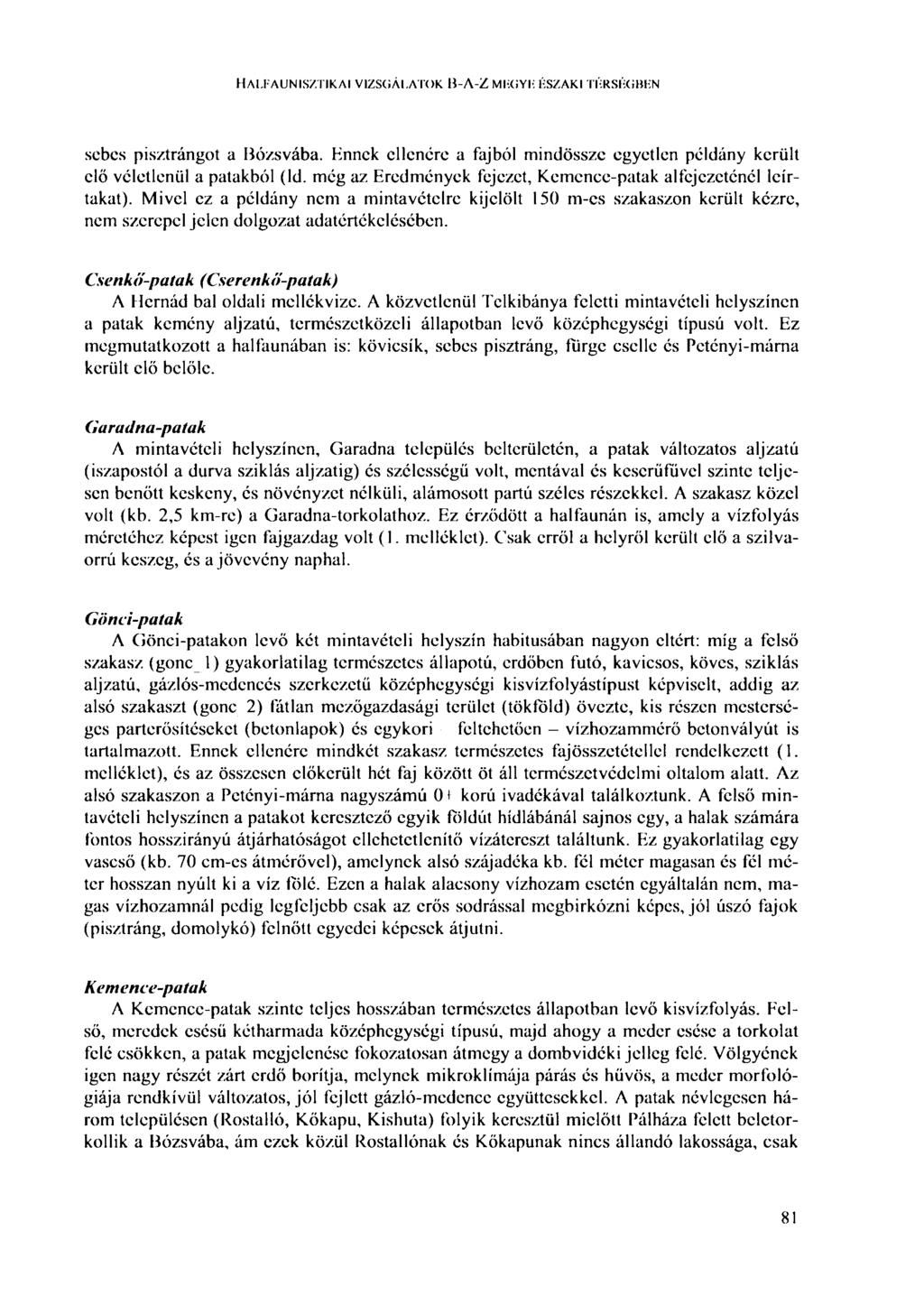 HALFAUNISZTIKAI VIZSGÁLATOK В-Л-Z MFGYF: ÉSZAKI TÉRSÉGBEN sebes pisztrángot a Bózsvába. Ennek ellenére a fajból mindössze egyetlen példány került elő véletlenül a patakból (ld.