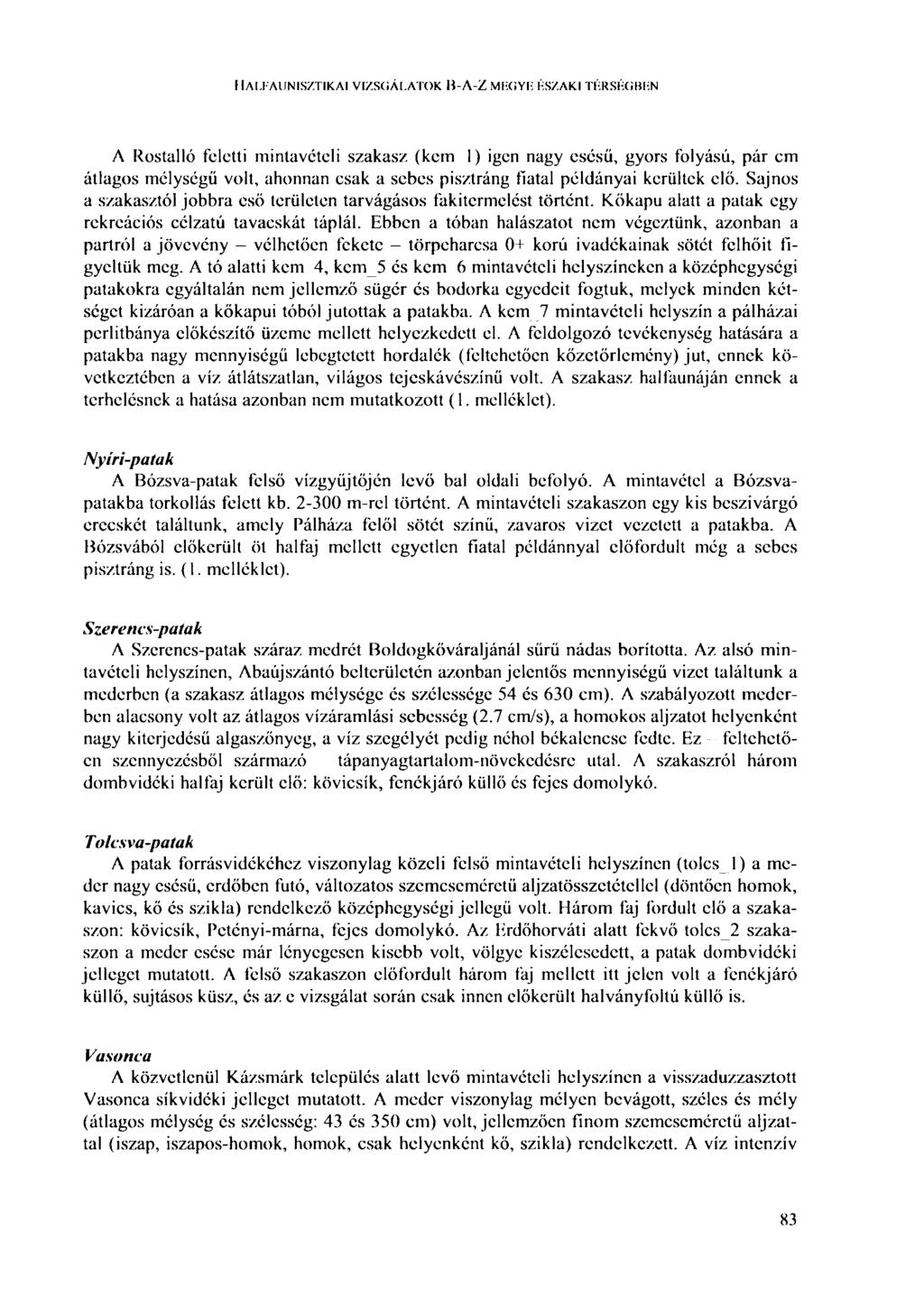 HALFAUNISZTIKAI VIZSGÁLATOK В-Л-Z MFGYF: ÉSZAKI TÉRSÉGBEN A Rostalló feletti mintavételi szakasz (kern 1) igen nagy esésű, gyors folyású, pár cm átlagos mélységű volt, ahonnan csak a sebes pisztráng