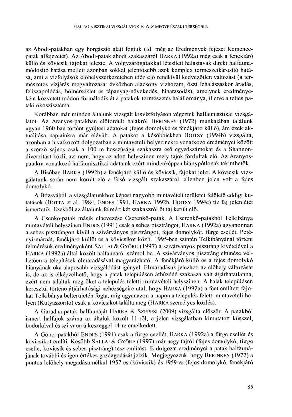 HALFAUNISZTIKAI VIZSGÁLATOK В-Л-Z MFGYF: ÉSZAKI TÉRSÉGBEN az Abodi-patakban egy horgásztó alatt fogtuk (ld. meg az Eredmények fejezet Kemencepatak alfejezetét).