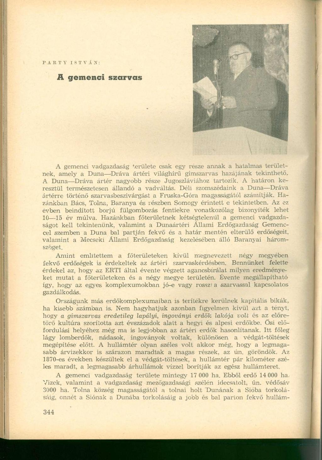 PARTY ISTVÁN: A gemenci szarvas A gemenci vadgazdaság területe csak egy része annak a hatalmas területnek, amely a Duna Dráva ártéri világhírű gímszarvas hazájának tekinthető, A Duna Dráva ártér