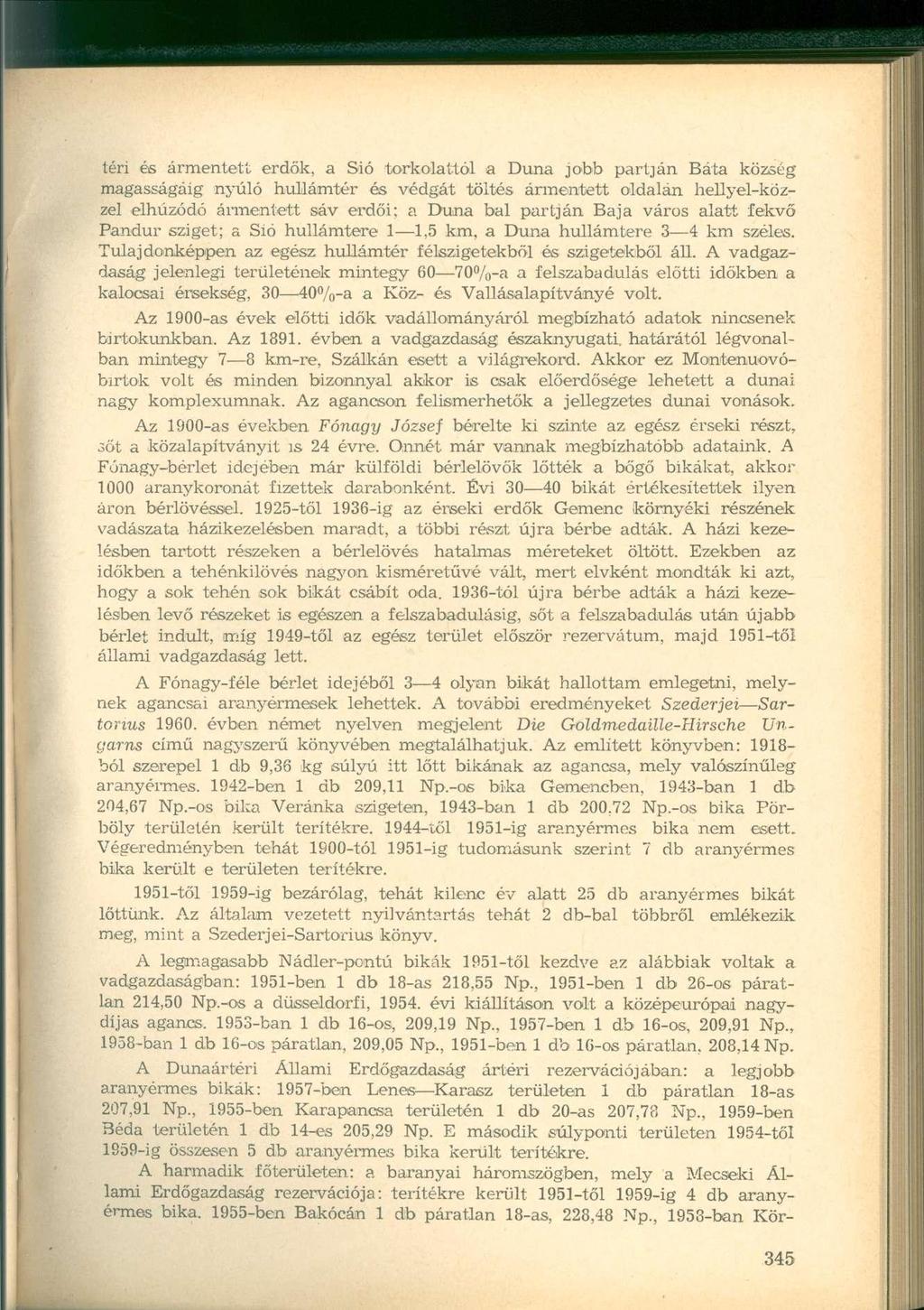 téri és ármentett erdők, a Sió torkolattól a Duna jobb partján Báta község magasságáig nyúló hullámtér és védgát töltés ármentett oldalán hellyel-közzel elhúzódó ármentett sáv erdői; a Duna bal