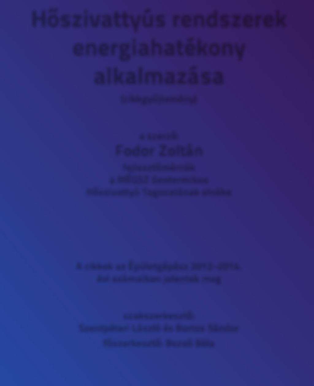 Hőszivattyús rendszerek energiahatékony alkalmazása (cikkgyűjtemény) a szerző: Fodor Zoltán fejlesztőmérnök a MÉGSZ Geotermikus Hőszivattyú