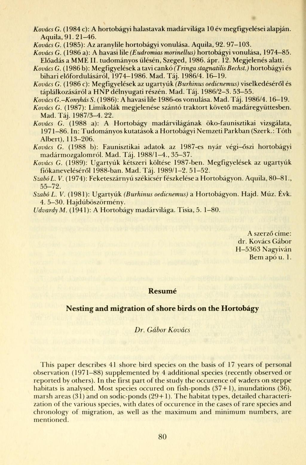 Kovács G. (1984 c): A hortobágyi halastavak madárvilága 10 év megfigyelései alapján. Aquila, 91. 21-46. Kovács G. (1985): Az aranylile hortobágyi vonulása. Aquila, 92. 97-103. Kovács G. (1986 a): A havasi lile (Eudromias morinellus) hortobágyi vonulása, 1974-85.