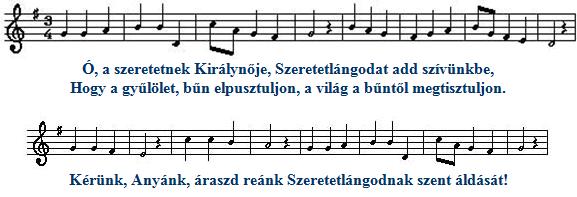 Magyar hazánkban gyújtottál lángot, Innen induljon el a világba. Szíveink kis lángja egyesüljön, Égő fénycsóvában erősödjön. Kérünk, Anyánk, áraszd reánk Szeretetlángodnak szent áldását!