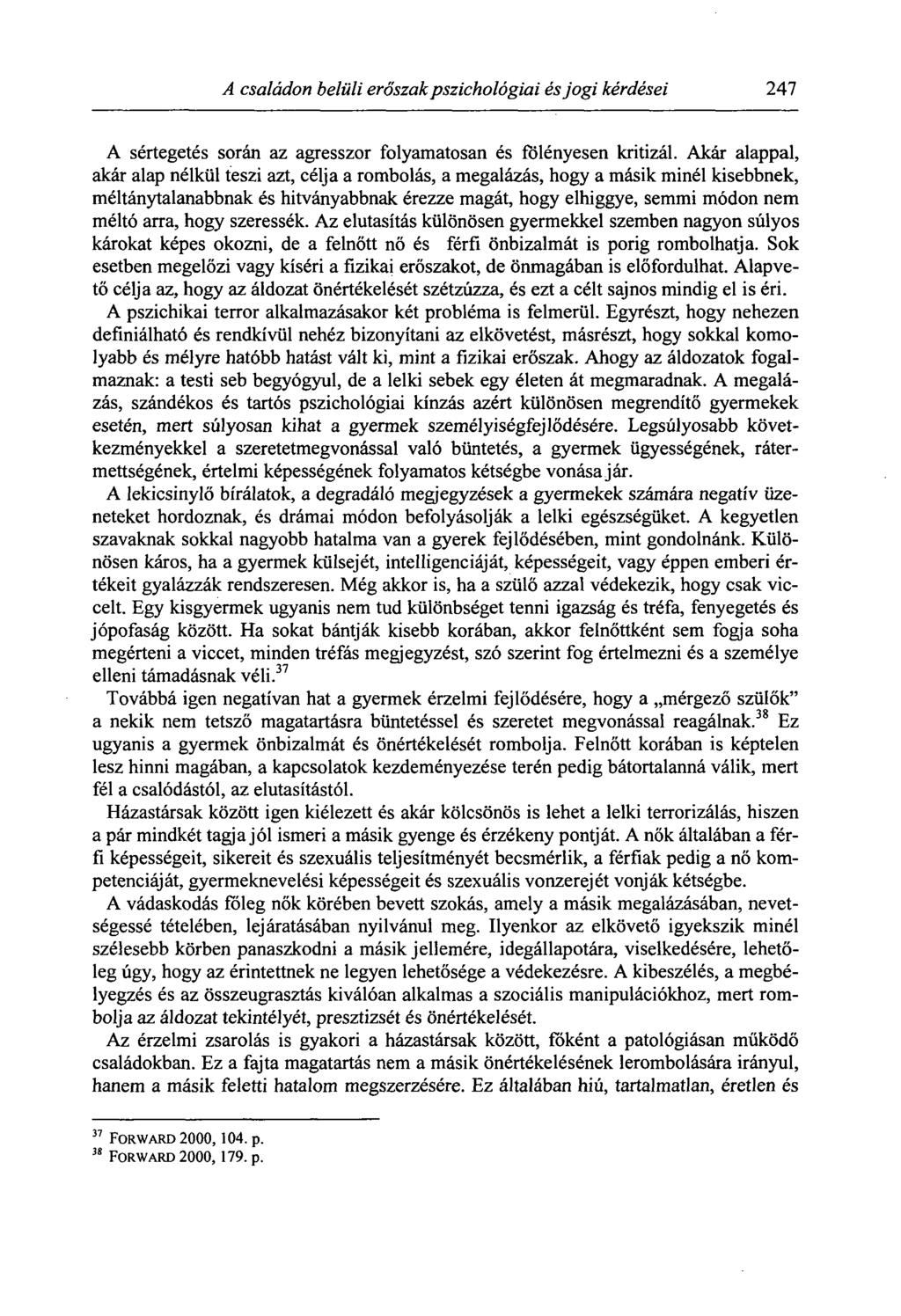 A családon belüli erőszak pszichológiai és jogi kérdései 247 A sértegetés során az agresszor folyamatosan és fölényesen kritizál.