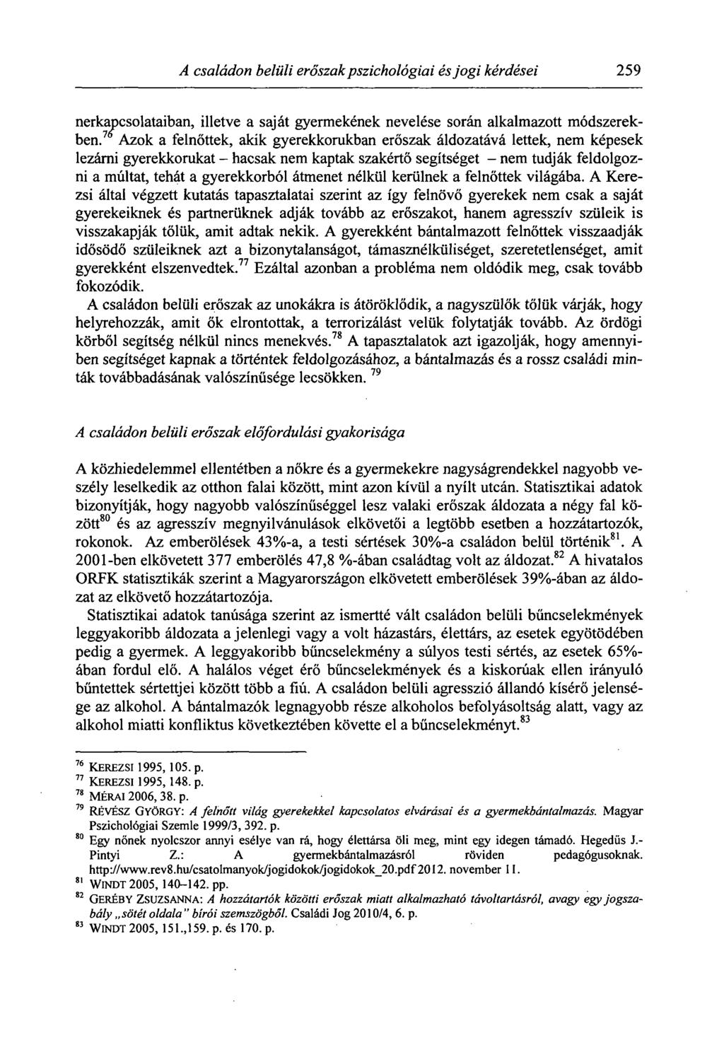 A családon belüli erőszak pszichológiai és jogi kérdései 259 nerkapcsolataiban, illetve a saját gyermekének nevelése során alkalmazott módszerekben.