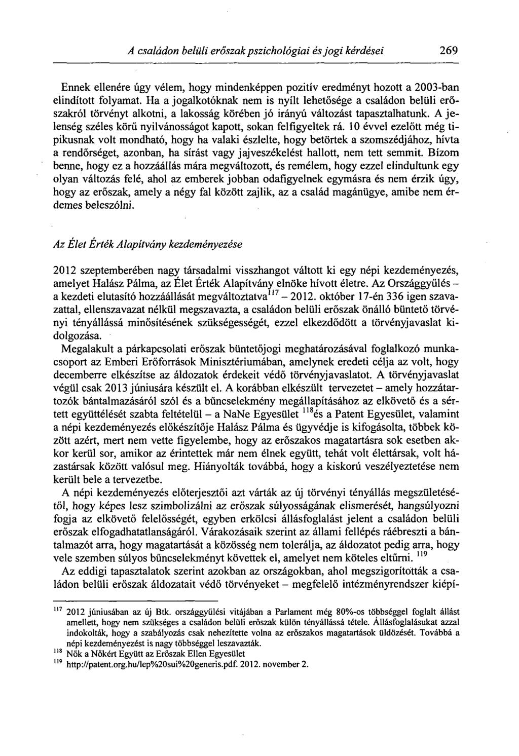 A családon belüli erőszak pszichológiai és jogi kérdései 269 Ennek ellenére úgy vélem, hogy mindenképpen pozitív eredményt hozott a 2003-ban elindított folyamat.