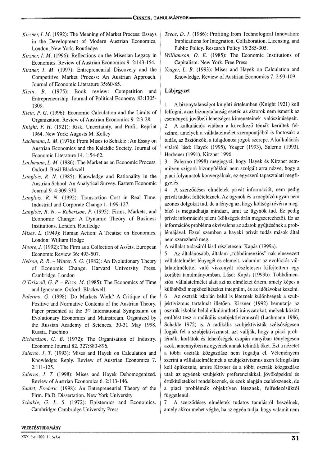 Kirzner, I. M. (1992): The Meaning of Markét Process: Essays in the Development of Modern Austrian Economics. London, New York. Routledge Kirzner, I. M. (1996): Reflections on the Misesian Legacy in Economics.