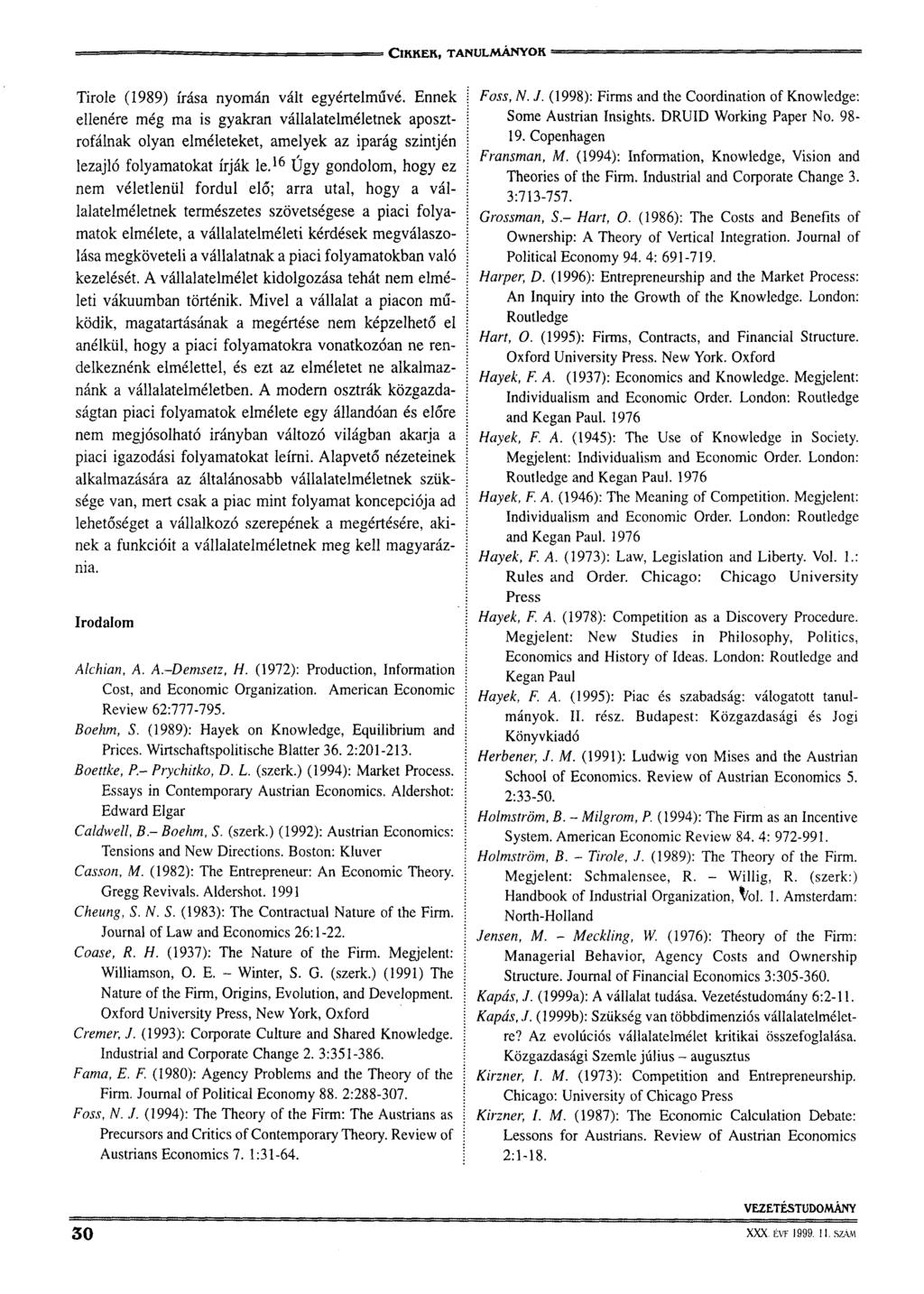 Tirolé (1989) írása nyomán vált egyértelművé. Ennek ellenére még ma is gyakran vállalatelméletnek aposztrofálnak olyan elméleteket, amelyek az iparág szintjén lezajló folyamatokat írják le.