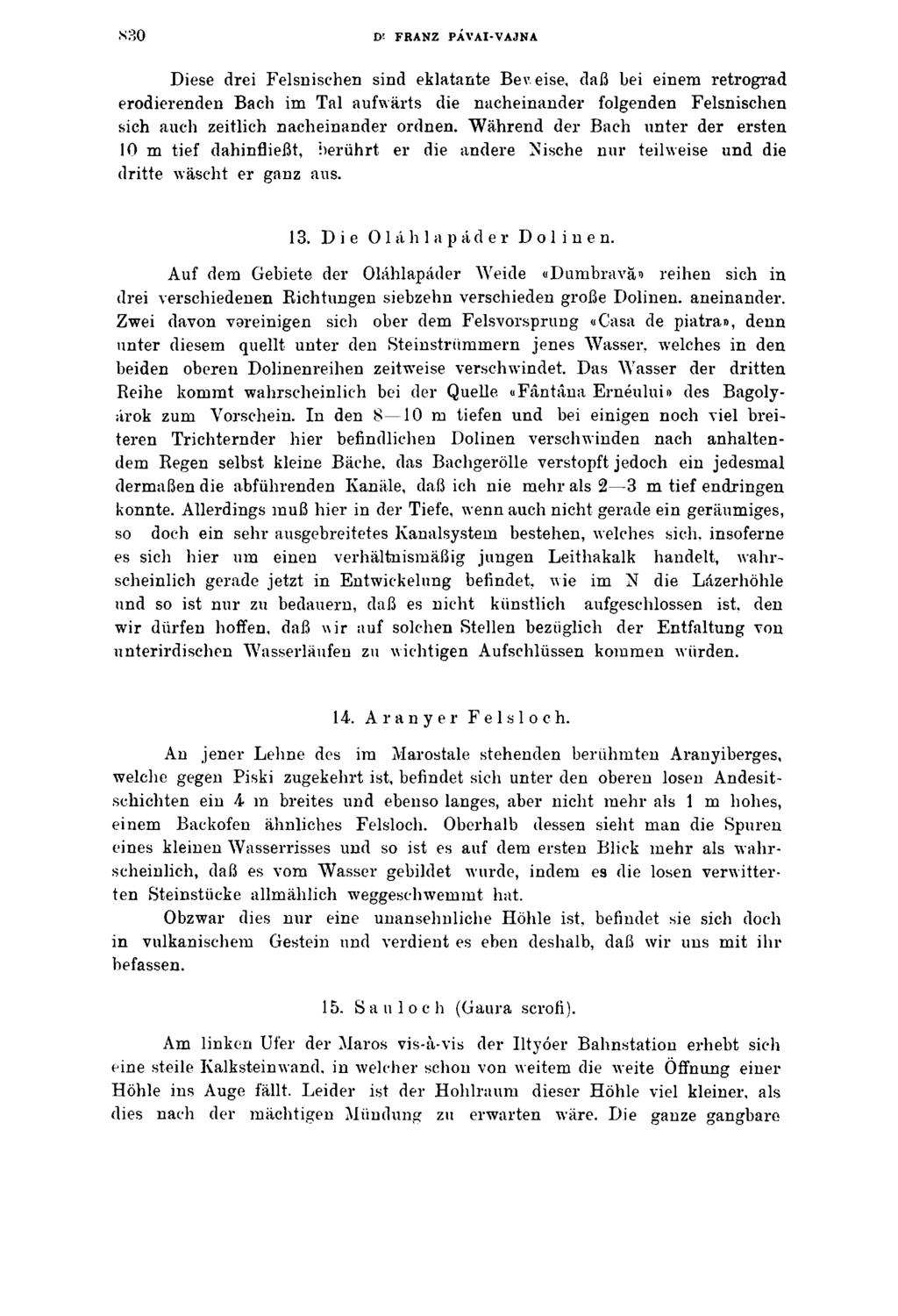 S30 Di FRANZ PÁVAI-VAJNA Diese drei Felsnischen sind eklatante Bev eise, daß bei einem retrograd erodierenden Bach im Tal aufwärts die nacheinander folgenden Felsnischen sich auch zeitlich