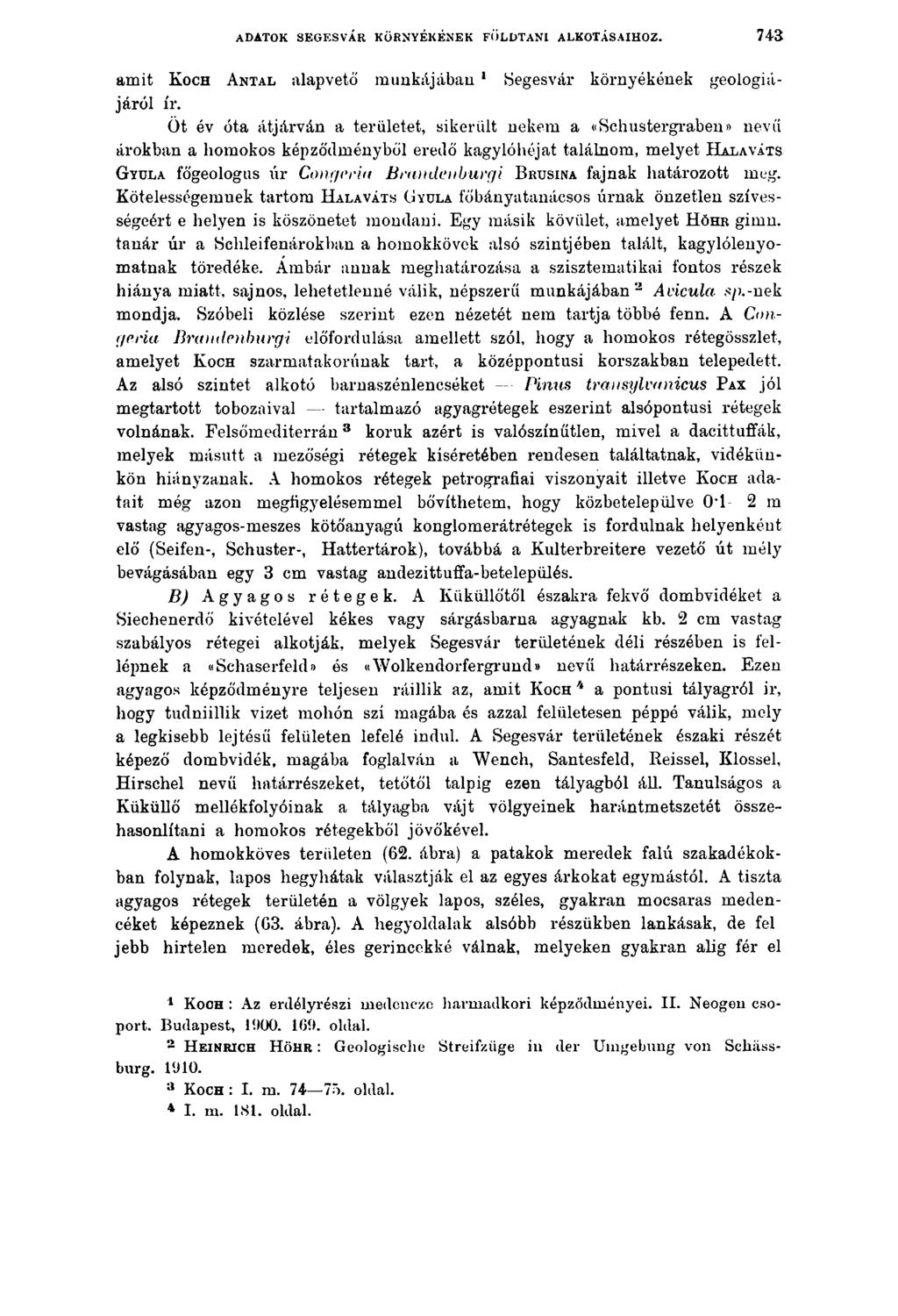 ADATOK SEGESVÁR KÖRNYÉKÉNEK FÖLDTANI ALKOTÁSAIHOZ. 74a amit K och A ntal alapvető munkájában 1 Segesvár környékének geológiájáról ír.