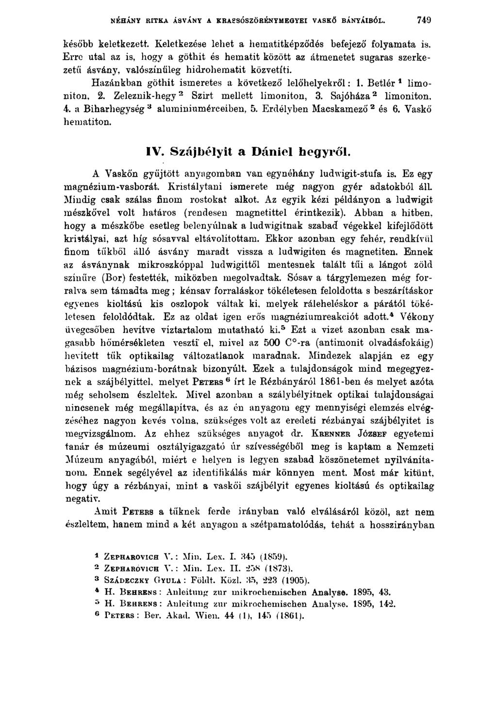 NÉHÁNY RITKA ÁSVÁNY A KRASSÓSZÖRÉNYMEGYEI VASKŐ BÁNYÁIBÓL. 749 később keletkezett. Keletkezése lehet a hematitképződós befejező folyamata is.