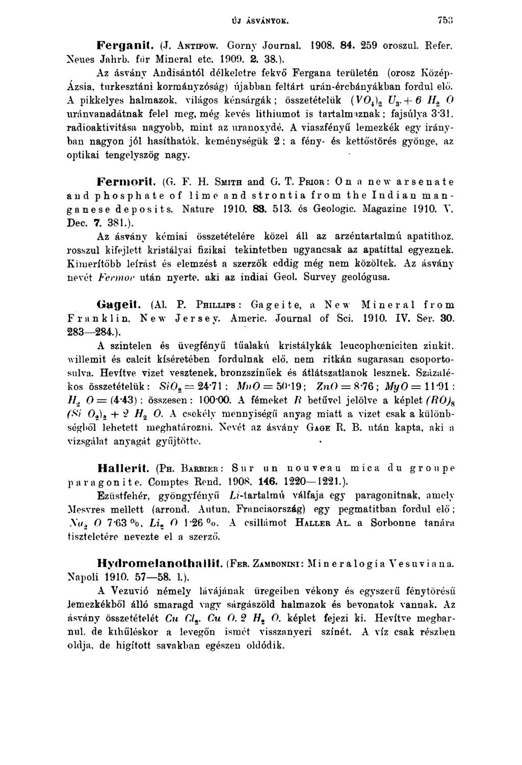 ÚJ ÁSVÁNYOK. 75o Ferganit. (J. A ntipo w. Gorny Journal. 1908. 84. 259 oroszul. Refer. Neues Jahrb. für Mineral etc. 1909. 2. 38.).