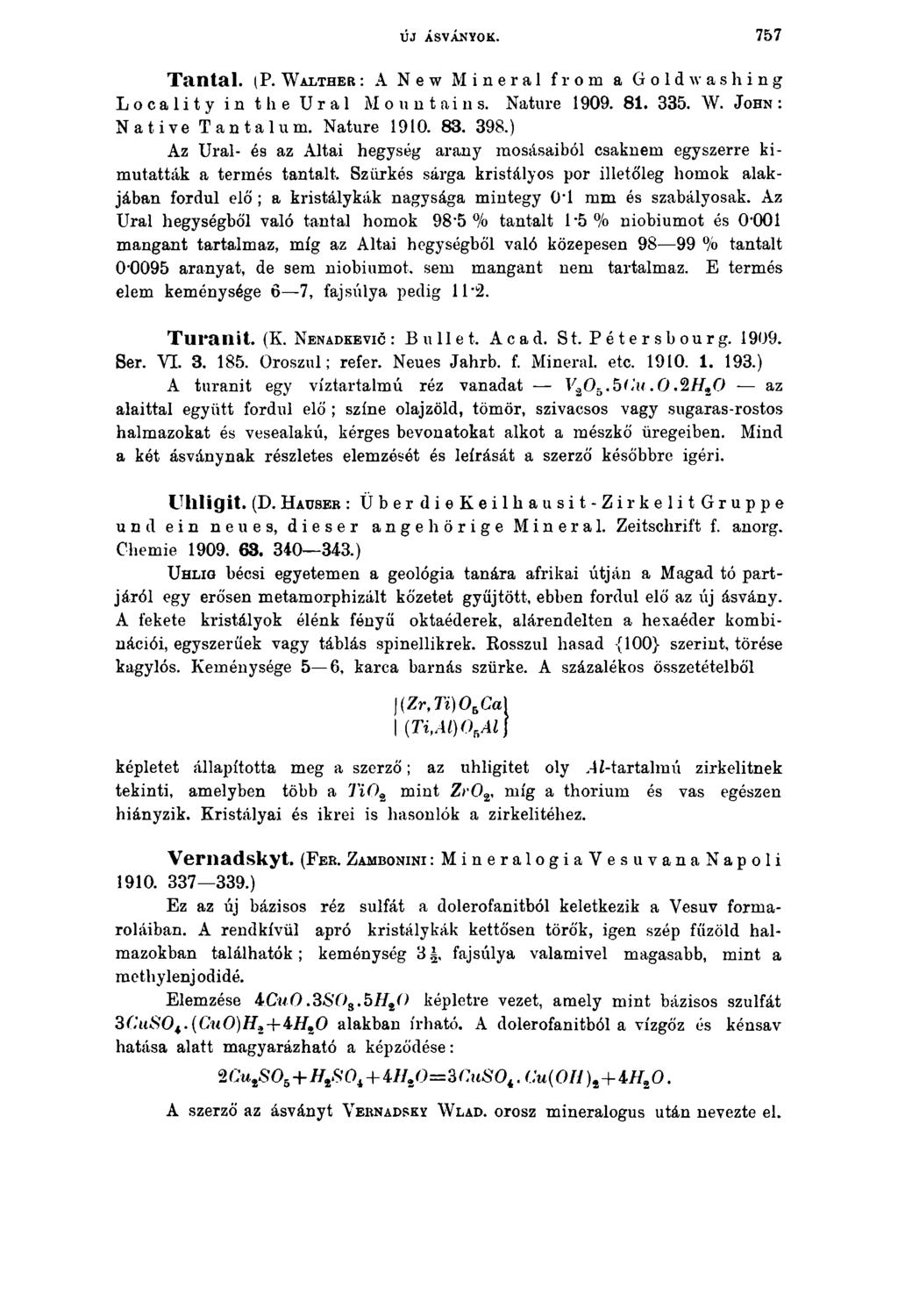 ÚJ ÁSVÁNYOK. 7 5 7 Tantal. (P. W a l t h e r : A N ew Mineral from a Gold was hing Locality in the Ural Mountains. Nature 1909. 81. 335. W. J ohn : Native Tantal um. Nature 1910. 83. 398.