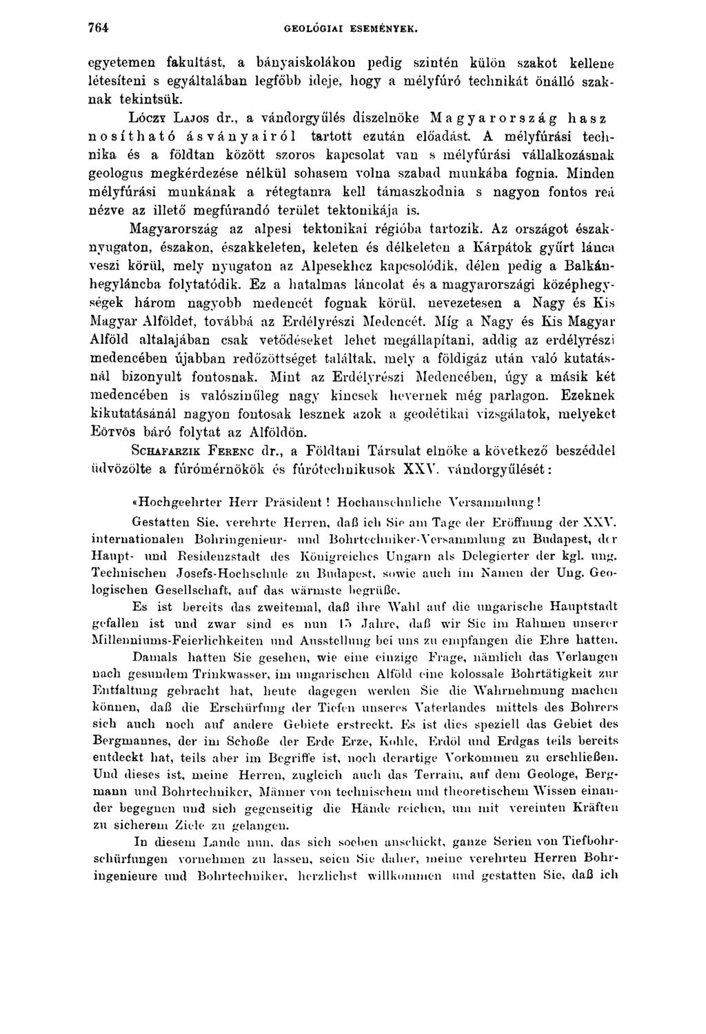 7 6 4 GEOLÓGIAI ESEMÉNYEK. egyetemen fakultást, a bányaiskolákon pedig szintén külön szakot kellene létesíteni s egyáltalában legfőbb ideje, hogy a mélyfúró technikát önálló szaknak tekintsük.
