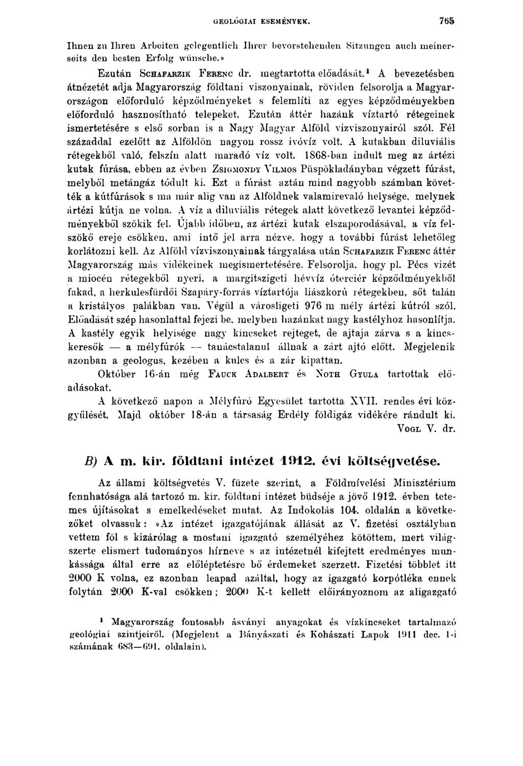 GEOLÓGIAI ESEMÉNYEK. 76 5 Ihnen zu Ihren Arbeiten gelegentlich Ihrer bevorstehenden Sitzungen auch meinerseits den besten Erfolg wünsche.» Ezután S chafarzik F erenc dr. megtartotta előadását.