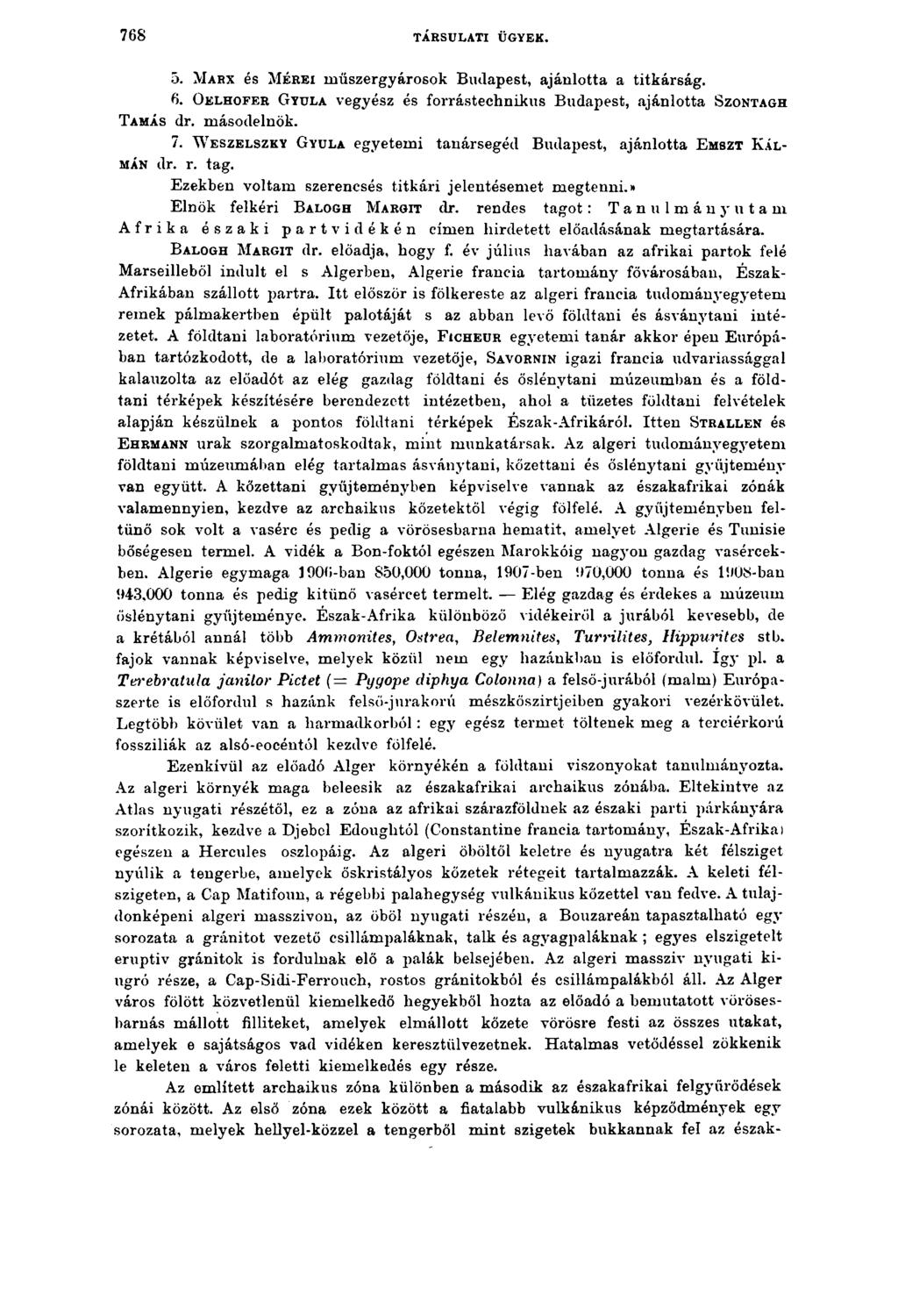 7 68 TÁRSULATI ÜGYEK. 5. M arx és M é r e i műszergyárosok Budapest, ajánlotta a titkárság. 6. O e lh o f e r G y u la vegyész és forrástechnikus Budapest, ajánlotta S z o n ta g h Tamás dr.