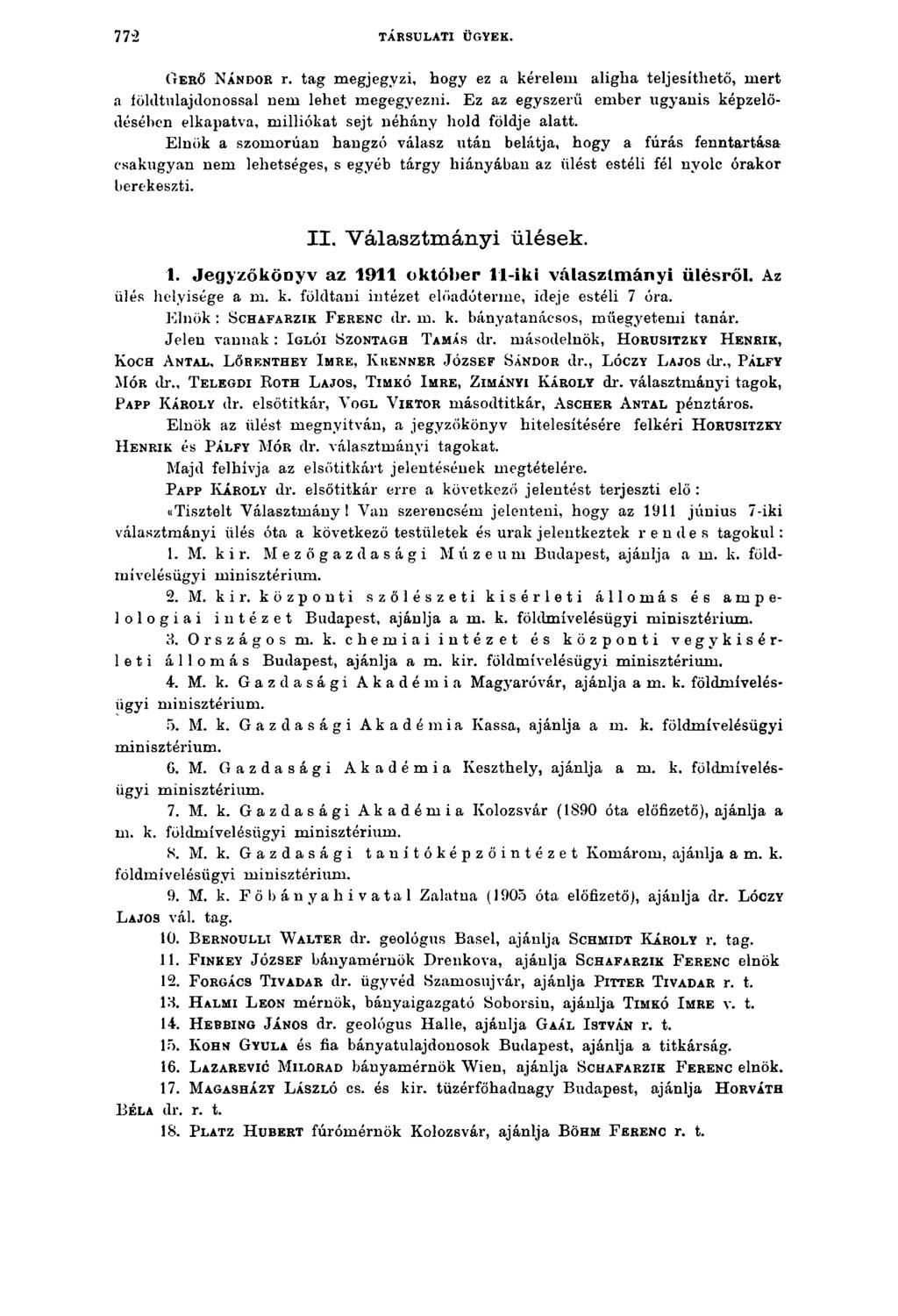 77 2 TÁRSULATI ÜGYEK. G e r ő N án d or r. tag megjegyzi, hogy ez a kérelem aligha teljesíthető, mert a földtulajdonossal nem lehet megegyezni.