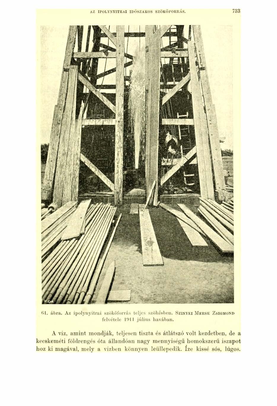 AZ IPOLYNYITRAI IDŐSZAKOS SZÖKŐFORRÁS. 73 3 01. ábra. Az ipolynyitrai szökőforrás teljes szökésben. S zinyei M ersk Z sigmond felvétele 1911 július havában.