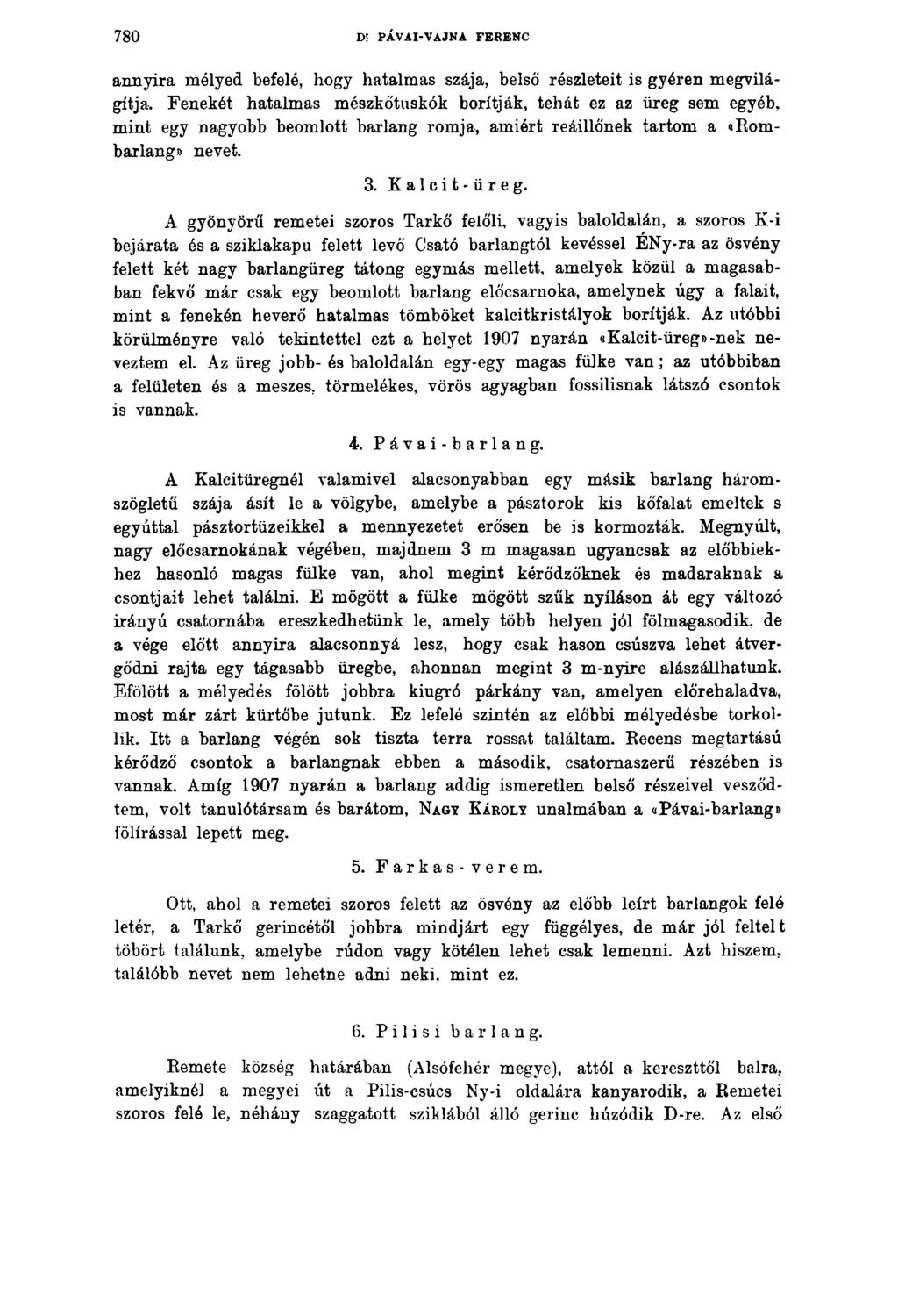 7 8 0 D; PÁVAI-VAJNA FERENC annyira mélyed befelé, hogy hatalmas szája, belső részleteit is gyéren megvilágítja.