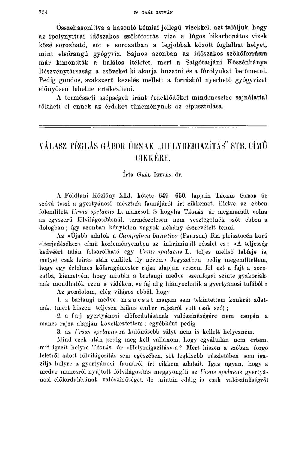 734 D- GAÁL ISTVÁN Összehasonlítva a hasonló kémiai jellegű vizekkel, azt találjuk, hogy az ipolynyitrai időszakos szökőforrás vize a lúgos bikarbonátos vizek közé sorozható, sőt e sorozatban a
