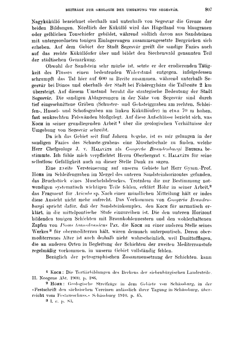 BEITRÄGE ZUR GEOLOGIE DER UMGEBUNG VON SEGESVÁR. 8 0 7 Nagyküküllő bezeichnet oberhalb und unterhalb von Segesvár die Grenze der beiden Bildungen.
