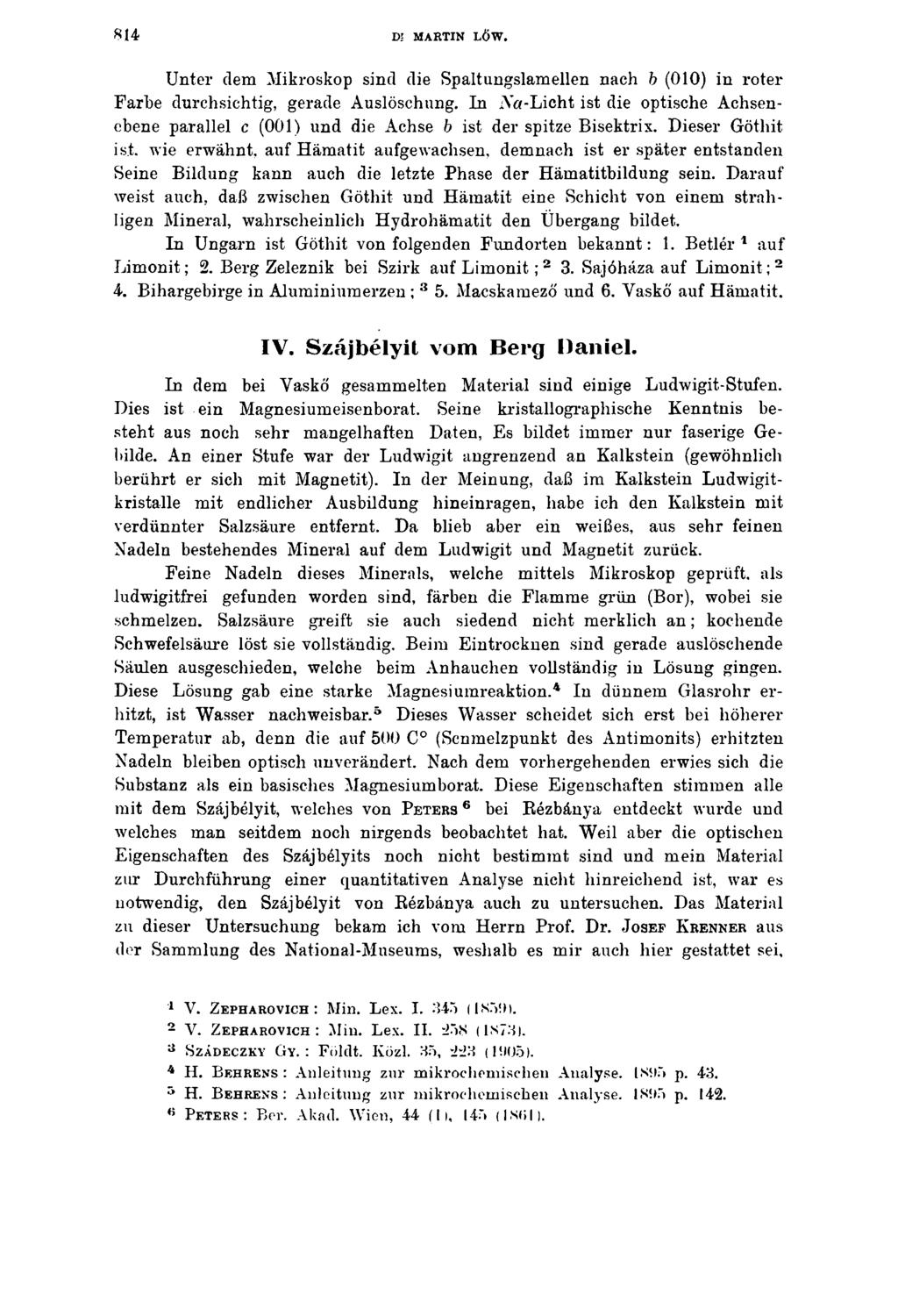 8 1 4 Dl MARTIN LŐW. Unter dem Mikroskop sind die Spaltungslamellen nach b (010) in roter Farbe durchsichtig, gerade Auslöschung.