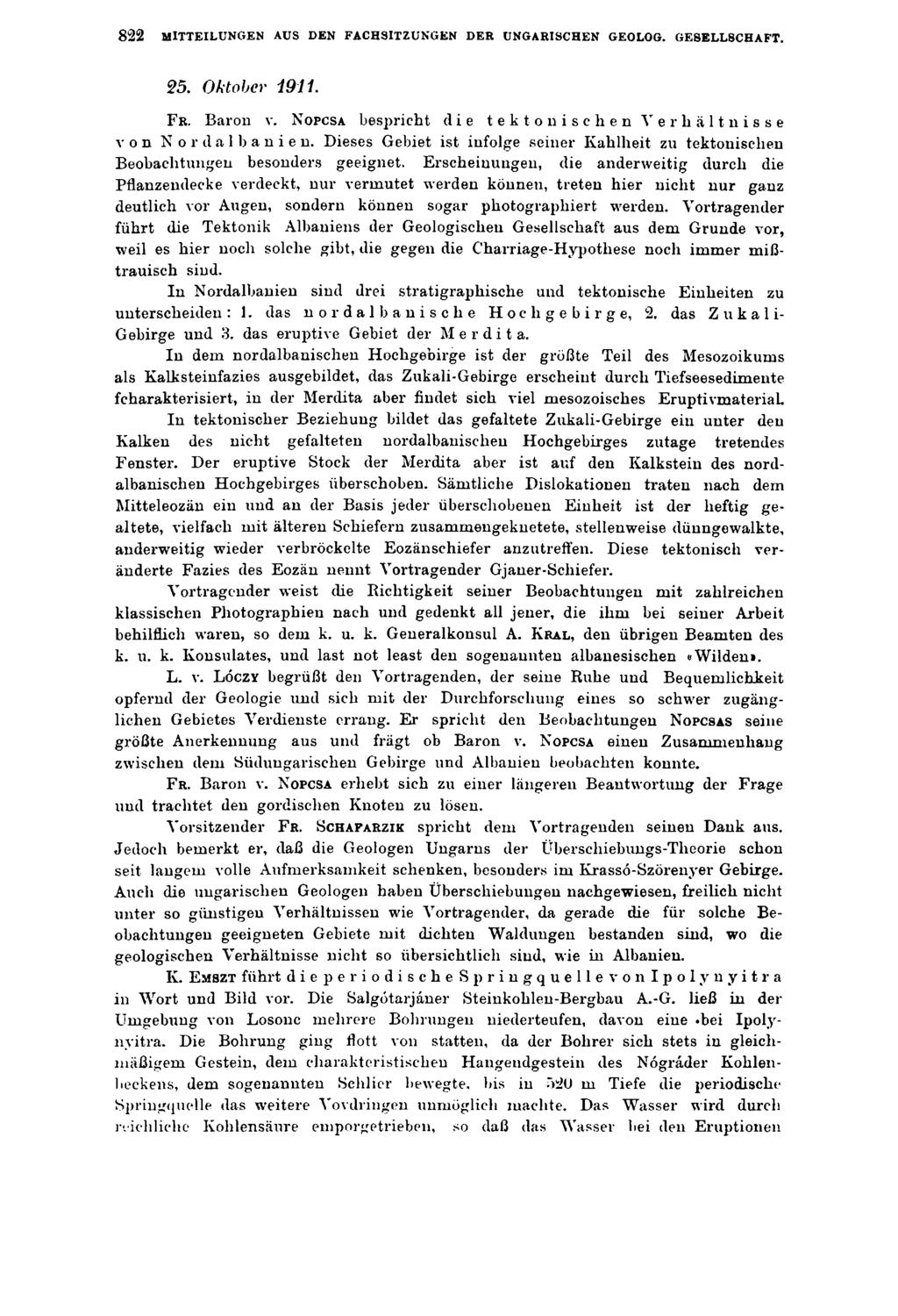 8 2 2 MITTEILUNGEN AUS DEN FACHSITZUNGEN DER UNGARISCHEN GEOLOG. GESELLSCHAFT. 25. Oktober Í911. F r. Baron v. N opcsa bespricht d ie tektonischen Verhältnisse von N o r d a 1 b a n i e n.