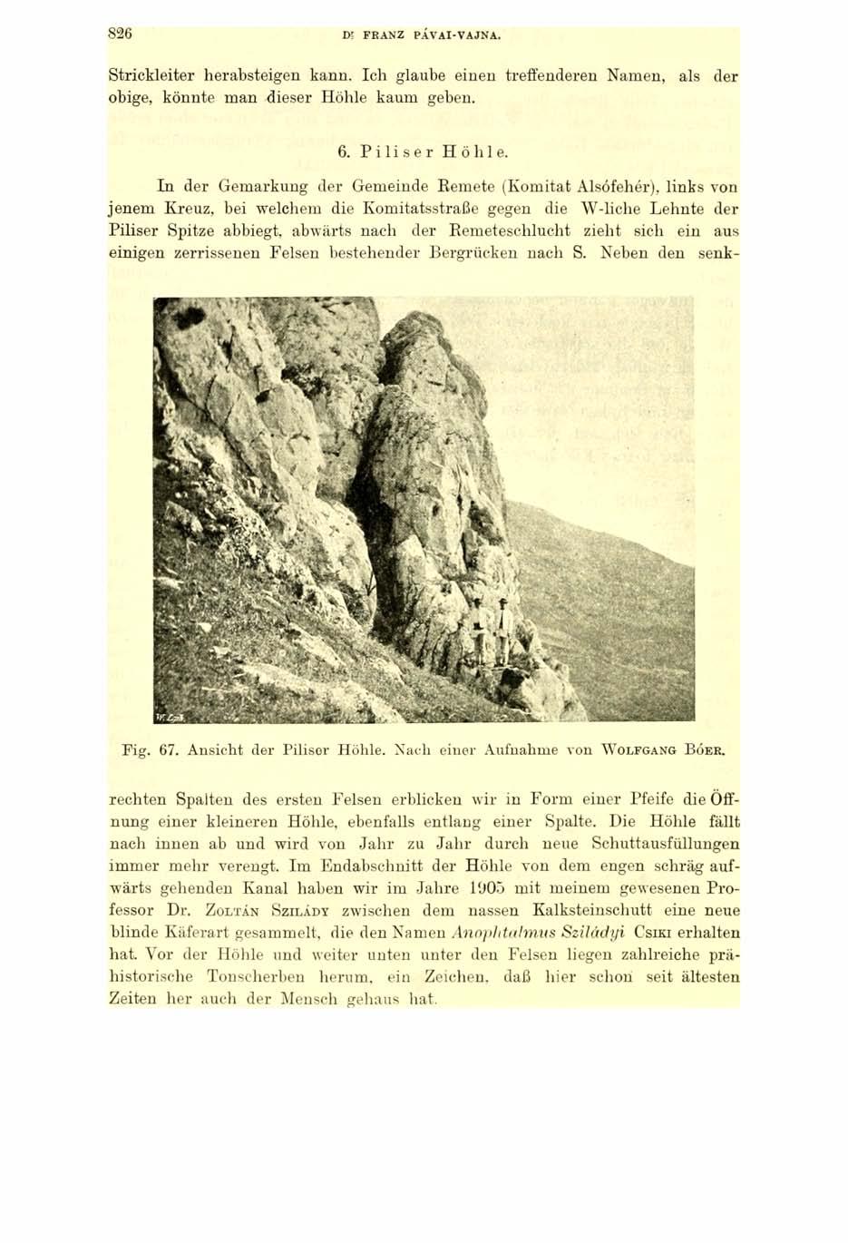 8 2 6 Dl FRANZ PÁVAI-VAJNA. Strickleiter herabsteigen kann. Ich glaube einen treffenderen Namen, als der obige, könnte man dieser Höhle kaum geben. 6. P i 1 i s e r Höhle.