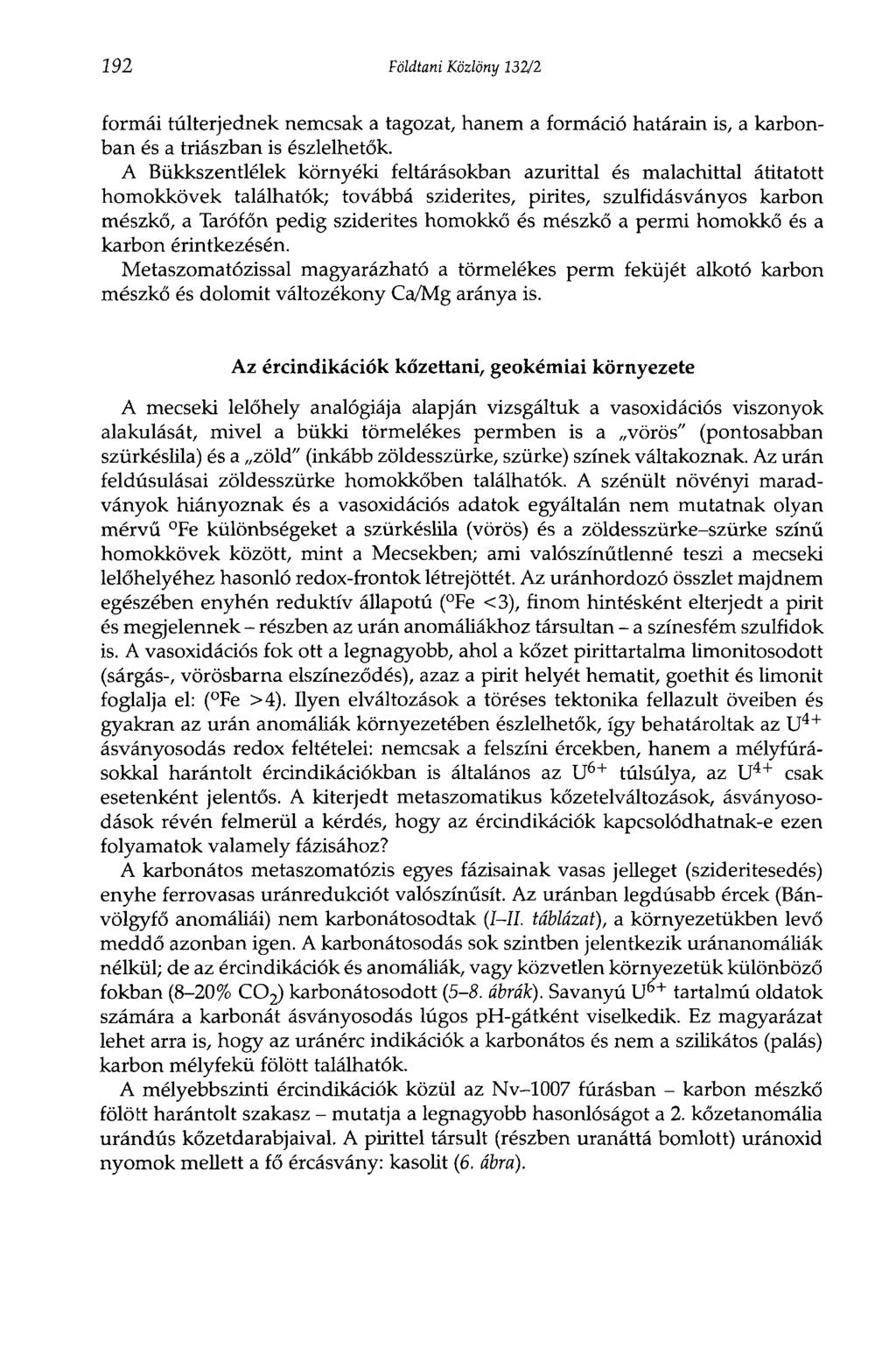 292 Földtani Közlöny 132/2 formái túlterjednek nemcsak a tagozat, hanem a formáció határain is, a karbonban és a triászban is észlelhetők.