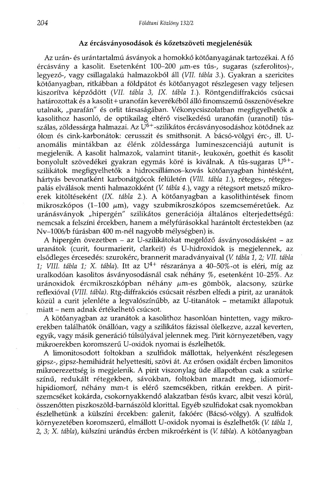 204 Földtani Közlöny 232/2 Az ércásványosodások és kőzetszöveti megjelenésük Az urán- és urántartalmú ásványok a homokkő kötőanyagának tartozékai. A fő ércásvány a kasolit.