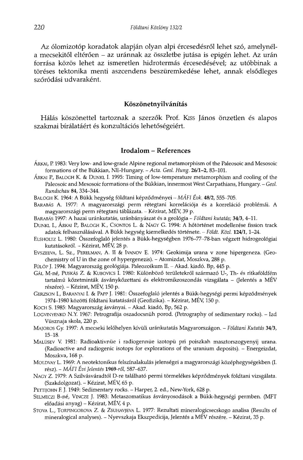 220 Földtani Közlöny 232/2 Az ólomizotóp koradatok alapján olyan alpi ércesedésről lehet szó, amelynéla mecsekitől eltérően - az uránnak az összletbe jutása is epigén lehet.
