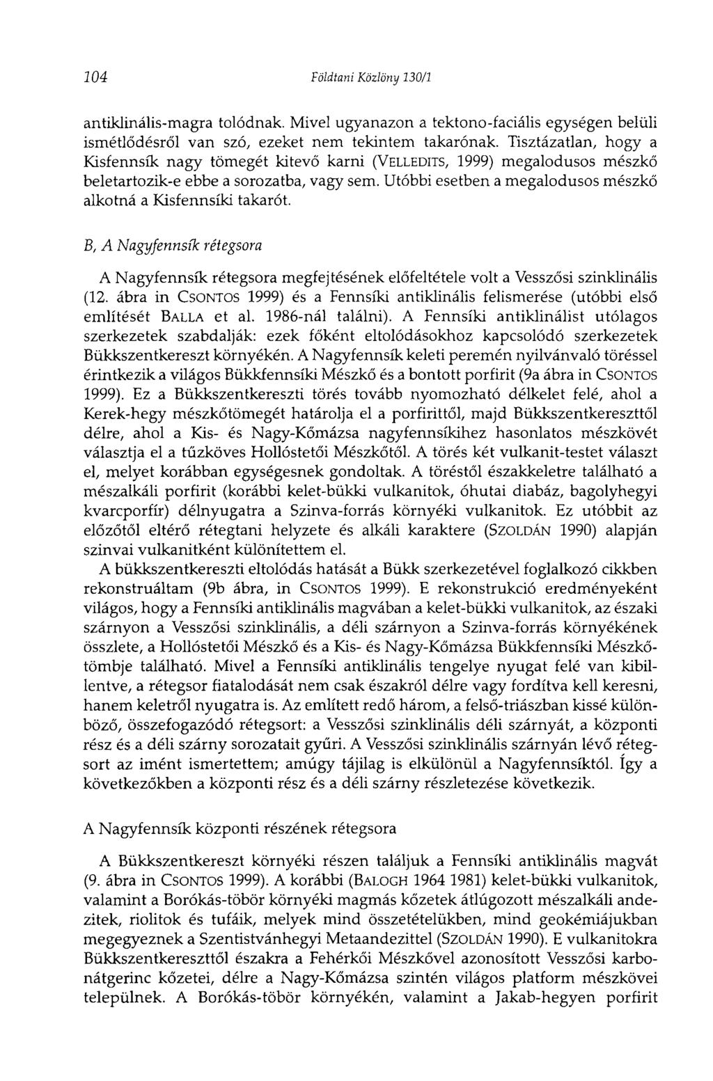 104 Földtani Közlöny 130/1 antiklinális-magra tolódnak. Mivel ugyanazon a tektono-facialis egységen belüli ismétlődésről van szó, ezeket nem tekintem takarónak.