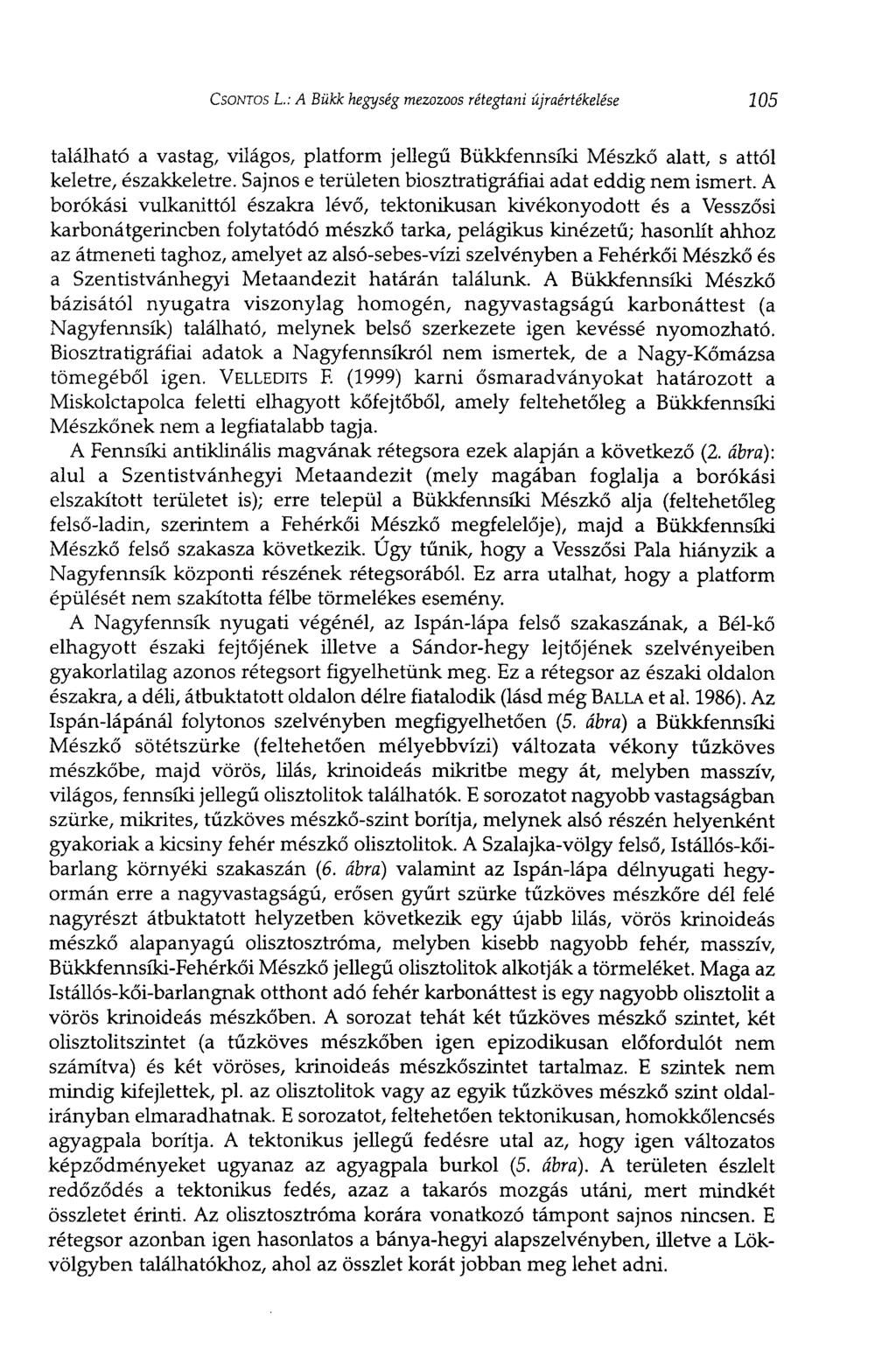 CSONTOS L.: A Bükk hegység mezozoos rétegtani újraértékelése 105 található a vastag, világos, platform jellegű Bükkfennsíki Mészkő alatt, s attól keletre, északkeletre.