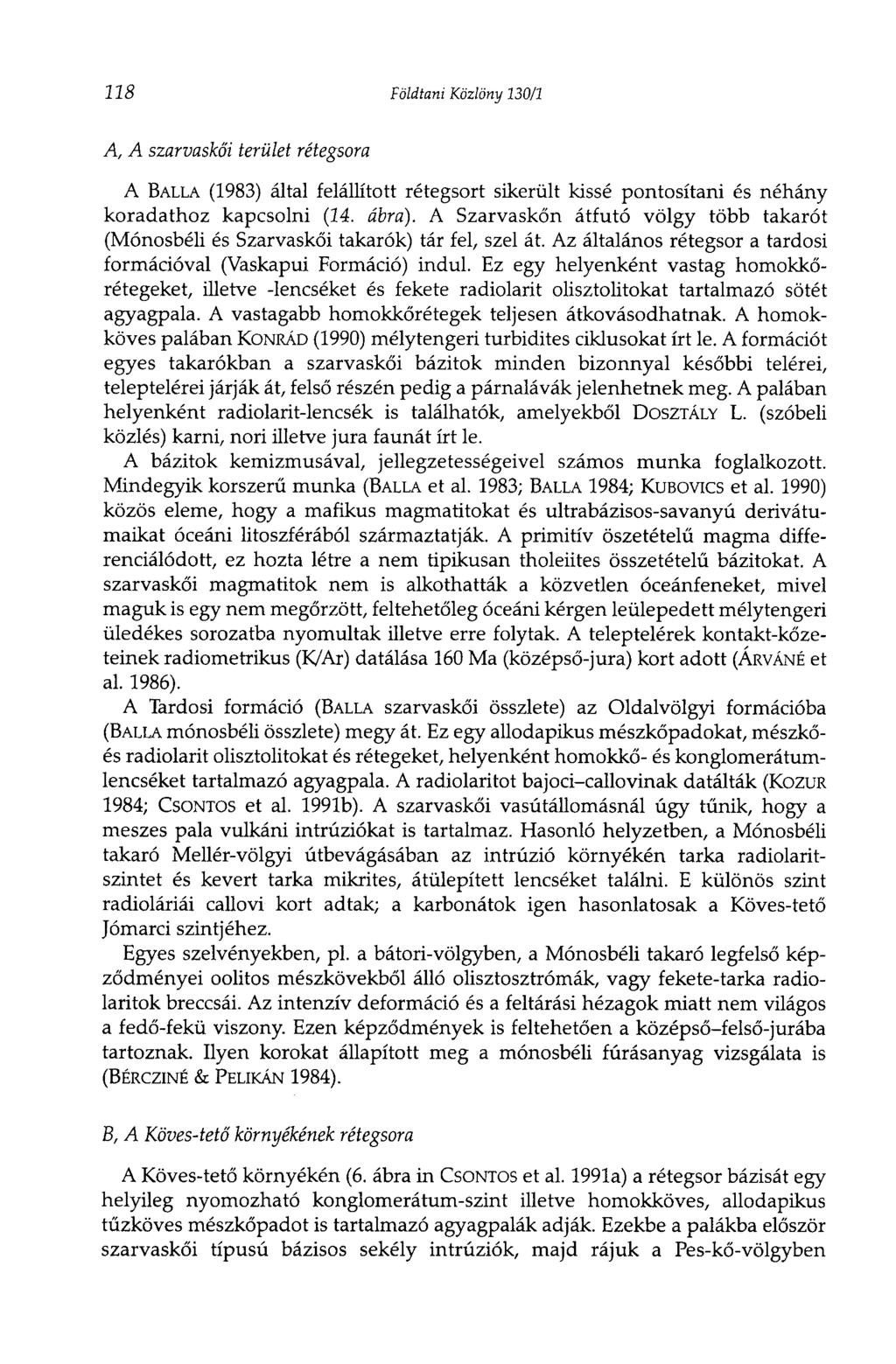118 Földtani Közlöny 130/1 A, A szarvaskői terület rétegsora A BALLÁ (1983) által felállított rétegsort sikerült kissé pontosítani és néhány koradathoz kapcsolni (14. ábra).